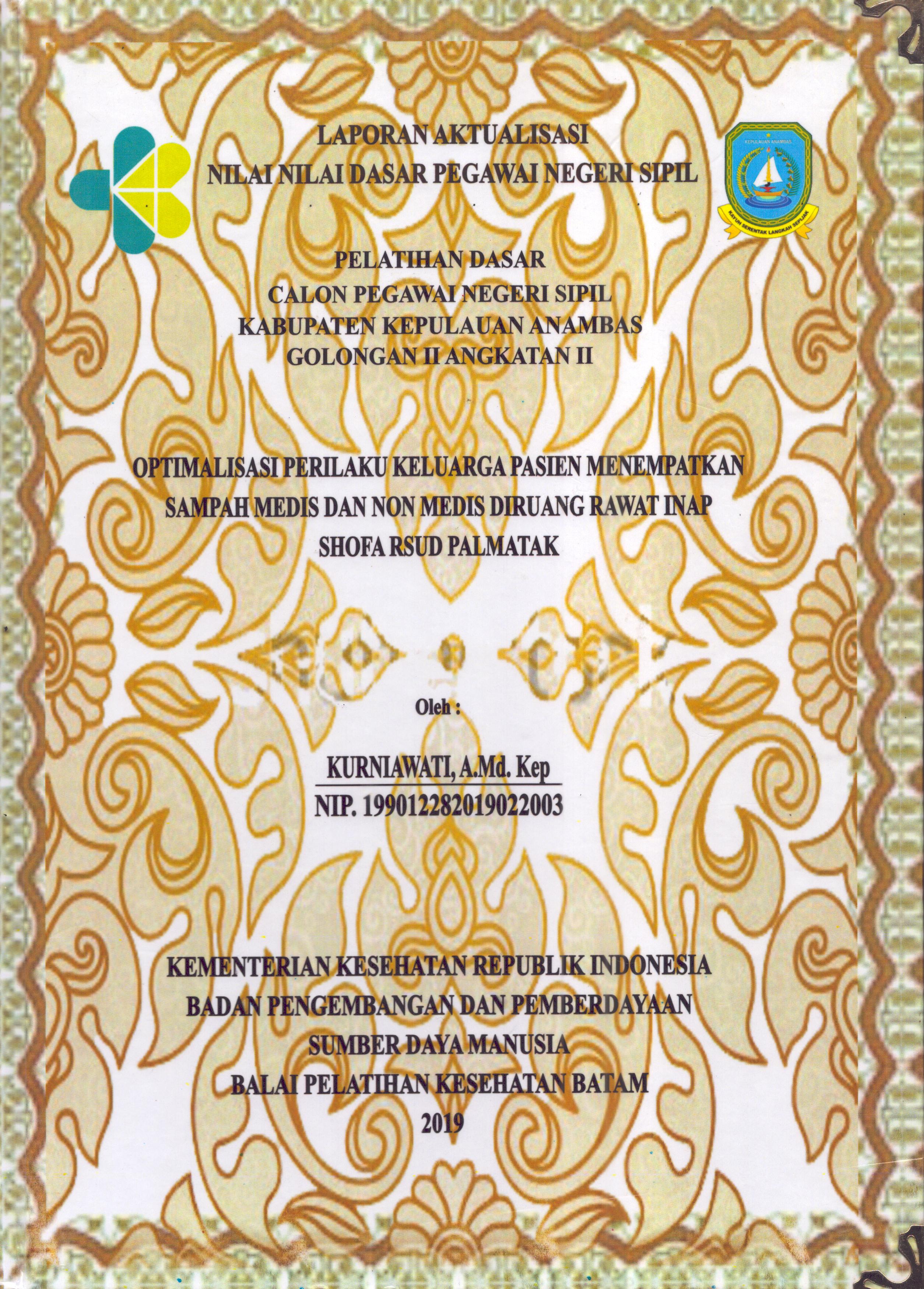 Cover Optimalisasi Perilaku Keluarga Pasien Menempatkan Sampah Medis dan Non Medis Di Ruang Rawat Inap Shofa RSUD Palmatak :  Pelatihan Dasar Calon Pegawai Negeri Sipil  Golongan II Kabupaten Kepulauan Anambas / Kurniawati,A.Md.Kep
