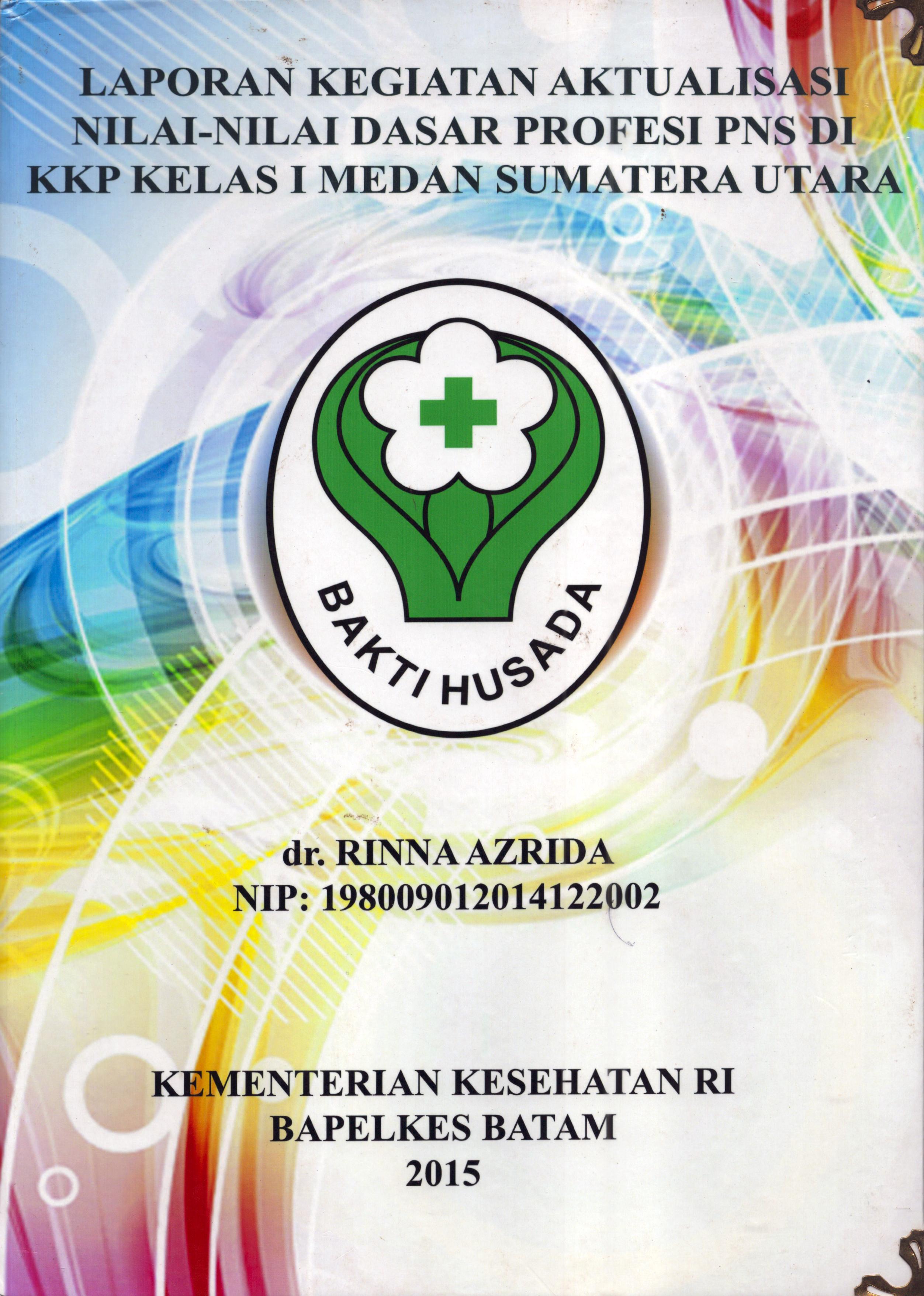 Cover Laporan .Kegiatan Aktualisasi Nilai-Nilai Dasar Profesi PNS di KKP Kelas I  Medan Sumatera Utara :  Pelatihan Dasar Calon Pegawai Negeri Sipil  Golongan III Kementerian Kesehatan / dr. Rinna Azrida