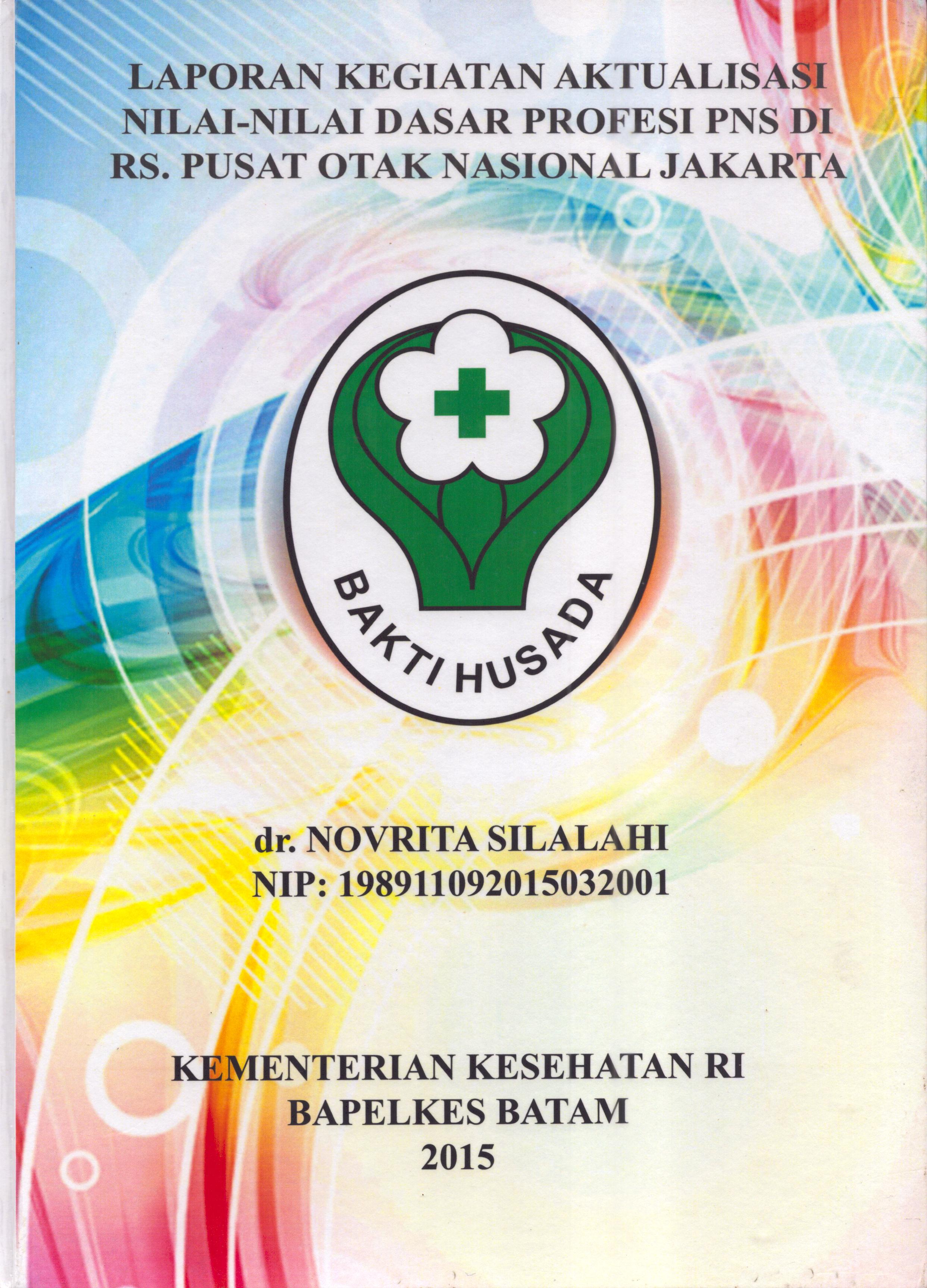 Cover Laporan Kegiatan Aktualisasi .Nilai-Nilai Dasar Profesi PNS di RS. Pusat Otak Nasional Jakarta :  Pelatihan Dasar Calon Pegawai Negeri Sipil  Golongan III Kementerian Kesehatan / dr. Novrita Silalahi