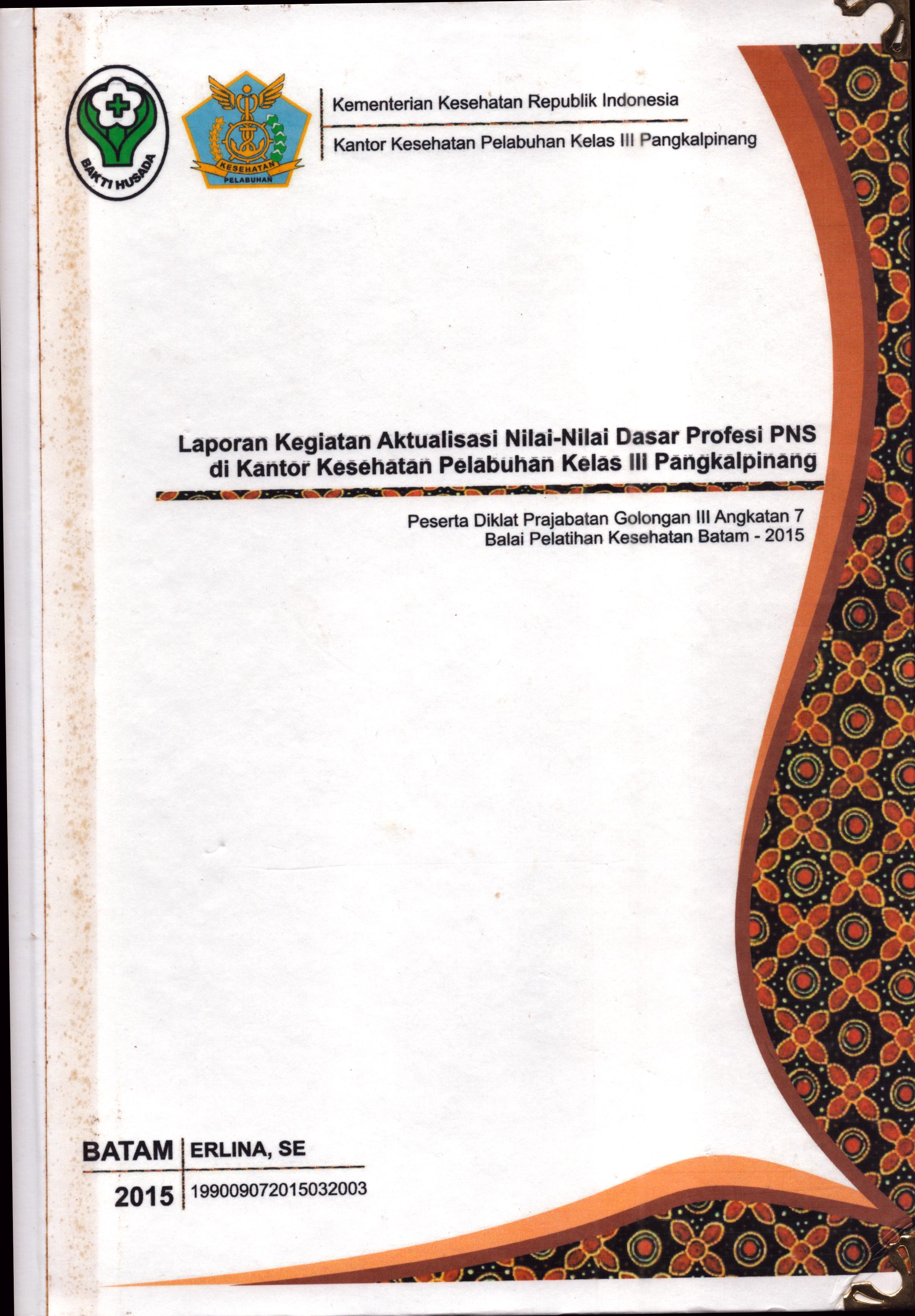 Cover Laporan Kegiatan Aktualisasi Nilai-Nilai Dasar Profesi PNS di Kantor Kesehatan Pelabuhan Kelas III Pangkal Pinang(2) :  Pelatihan Dasar Calon Pegawai Negeri Sipil  Golongan III Kementerian Kesehatan / Erlina,SE