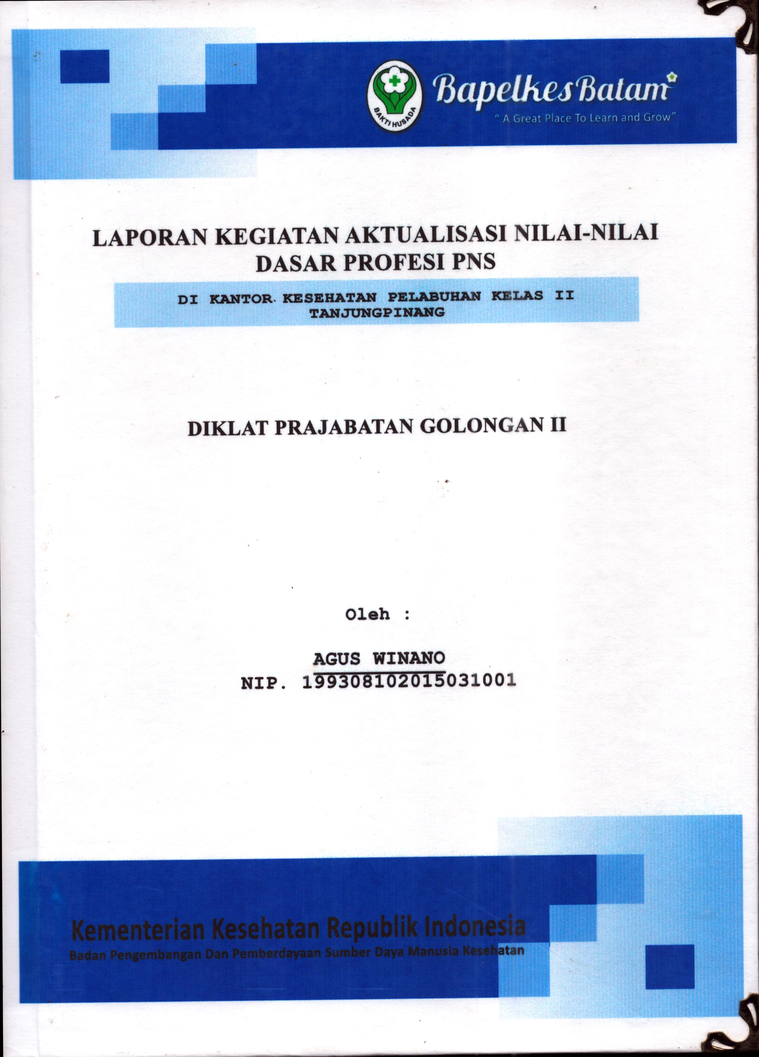 Cover Laporan Kegiatan Aktualisasi Nilai-Nilai Dasar Profesi PNS di Kantor Kesehatan Pelabuhan Kelas II Tanjung Pinang(1) :  Pelatihan Dasar Calon Pegawai Negeri Sipil  Golongan III Kementerian Kesehatan / Agus Winano