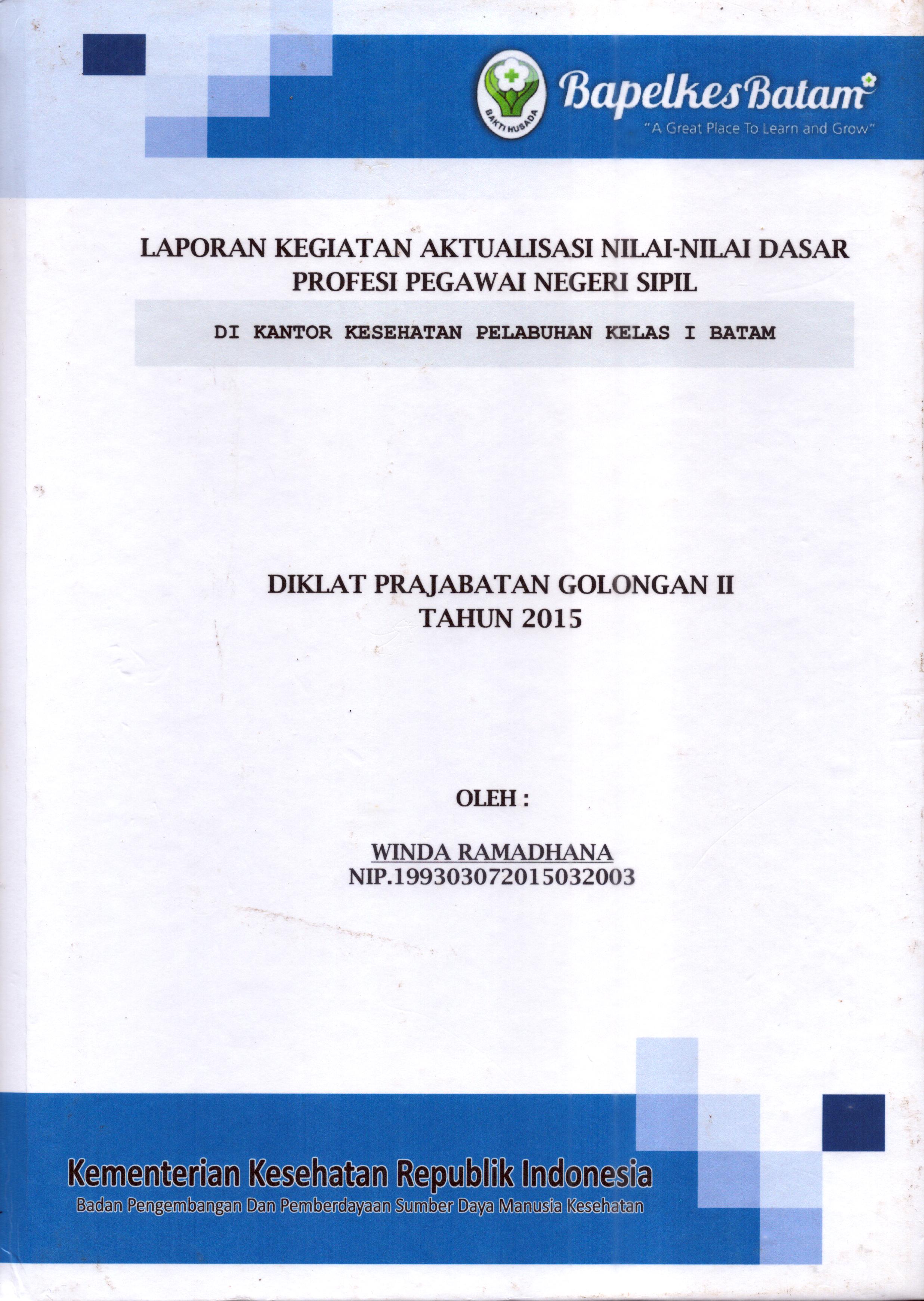 Cover Laporan Kegiatan Aktualisasi Nilai-Nilai Dasar Profesi PNS di Kantor Kesehatan Pelabuhan Kelas I Batam(5) :  Pelatihan Dasar Calon Pegawai Negeri Sipil  Golongan II Kementerian Kesehatan / Winda Ramadhana