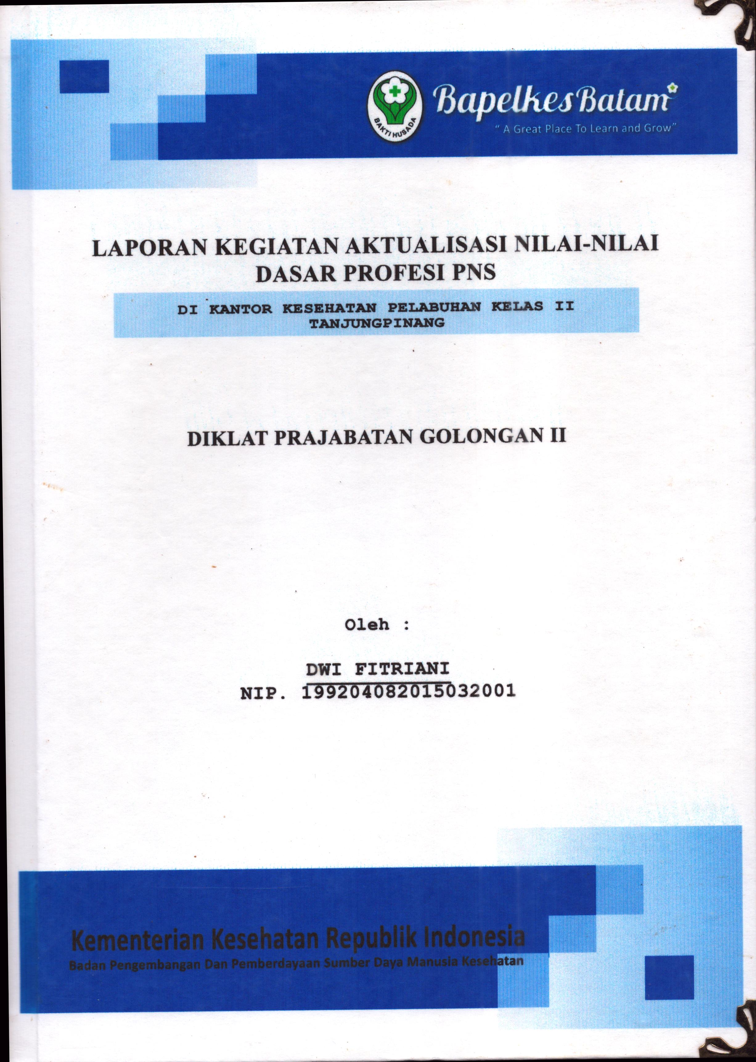 Cover Laporan Kegiatan Aktualisasi Nilai-Nilai Dasar Profesi PNS di Kantor Kesehatan Pelabuhan Kelas II Tanjung Pinang(3) :  Pelatihan Dasar Calon Pegawai Negeri Sipil  Golongan II Kementerian Kesehatan / Dwi Fitriani