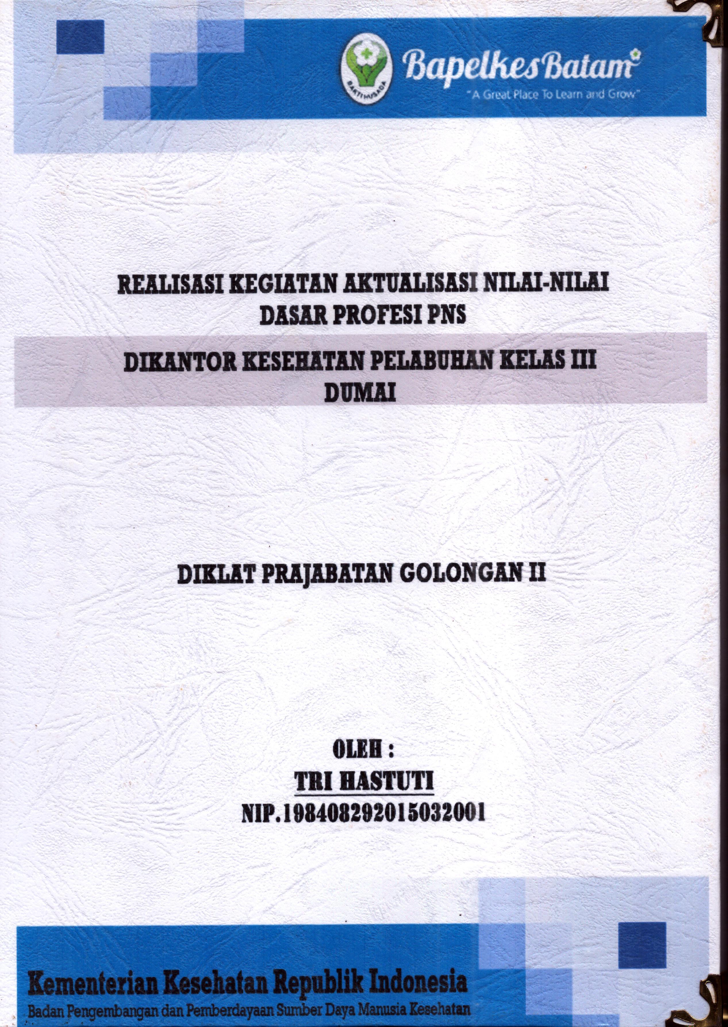 Cover Laporan Kegiatan Aktualisasi Nilai-Nilai Dasar Profesi PNS di Kantor Kesehatan Pelabuhan Kelas III Dumai(1) :  Pelatihan Dasar Calon Pegawai Negeri Sipil  Golongan II Kementerian Kesehatan / Tri Hastuti