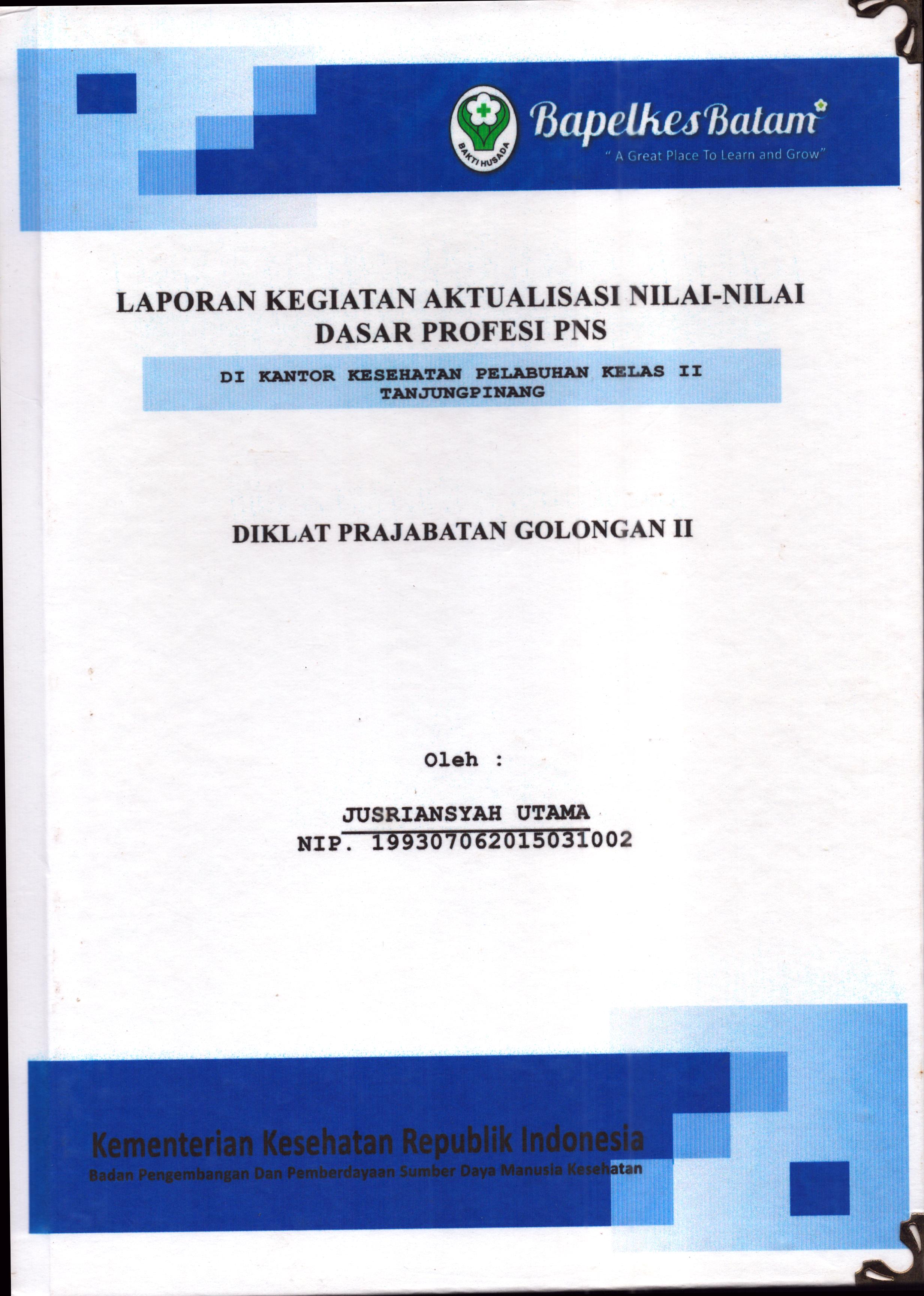 Cover Laporan Kegiatan Aktualisasi Nilai-Nilai Dasar Profesi PNS di Kantor Kesehatan Pelabuhan Kelas II Tanjung Pinang(4) :  Pelatihan Dasar Calon Pegawai Negeri Sipil  Golongan II Kementerian Kesehatan / Jusriansyah Utama