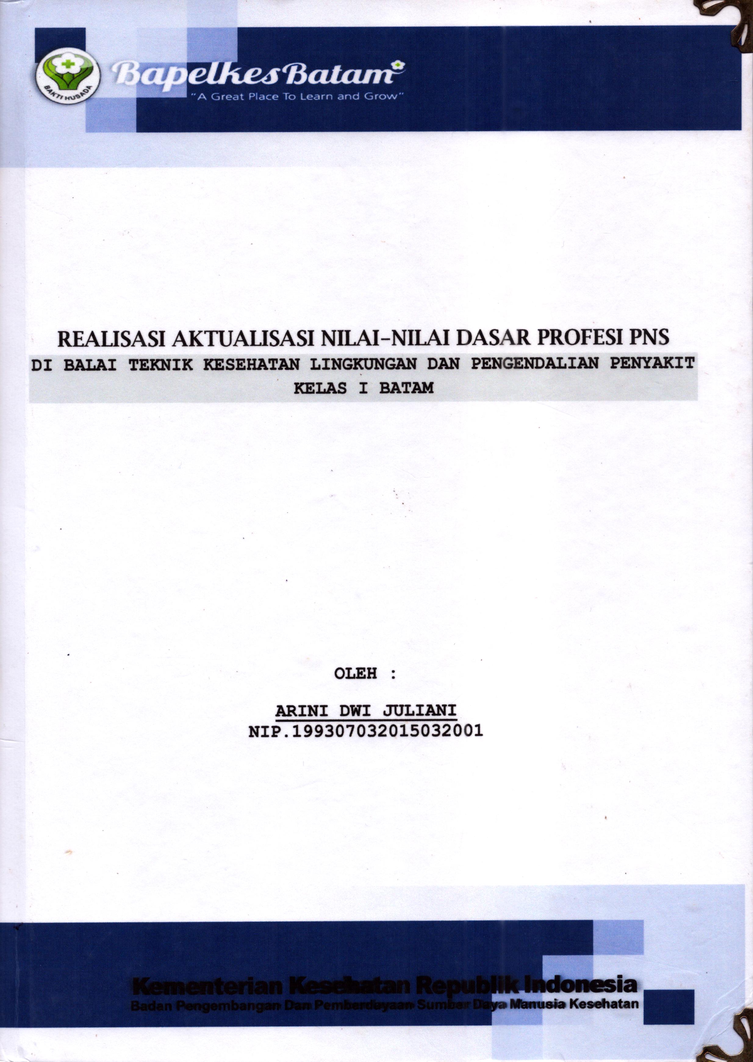 Cover Realisasi Aktualisasi Nilai-Nilai Dasar Profesi PNS di Balai Teknik Kesehatan Lingkungan dan Pengendalian Penyakit Kelas I Batam :  Pelatihan Dasar Calon Pegawai Negeri Sipil  Golongan II Kementerian Kesehatan / Arini Dwi Juliani