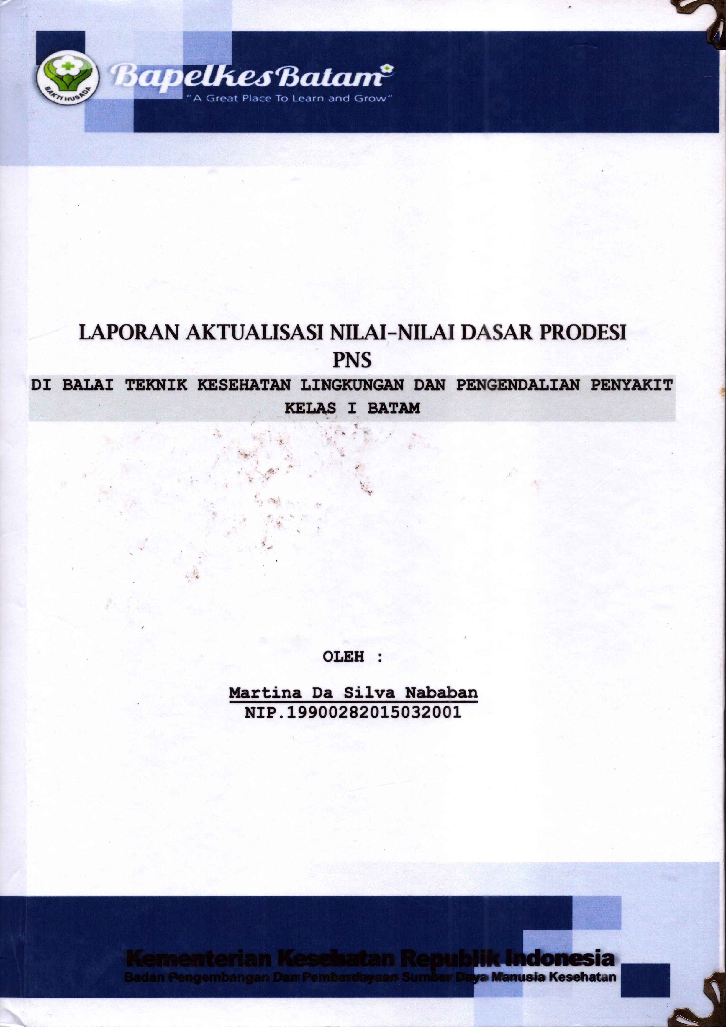 Cover Realisasi Aktualisasi Nilai-Nilai Dasar Profesi PNS di Balai Teknik Kesehatan Lingkungan dan Pengendalian Penyakit Kelas I Batam(1) :  Pelatihan Dasar Calon Pegawai Negeri Sipil  Golongan II Kementerian Kesehatan / Martina Da Silva Nababan