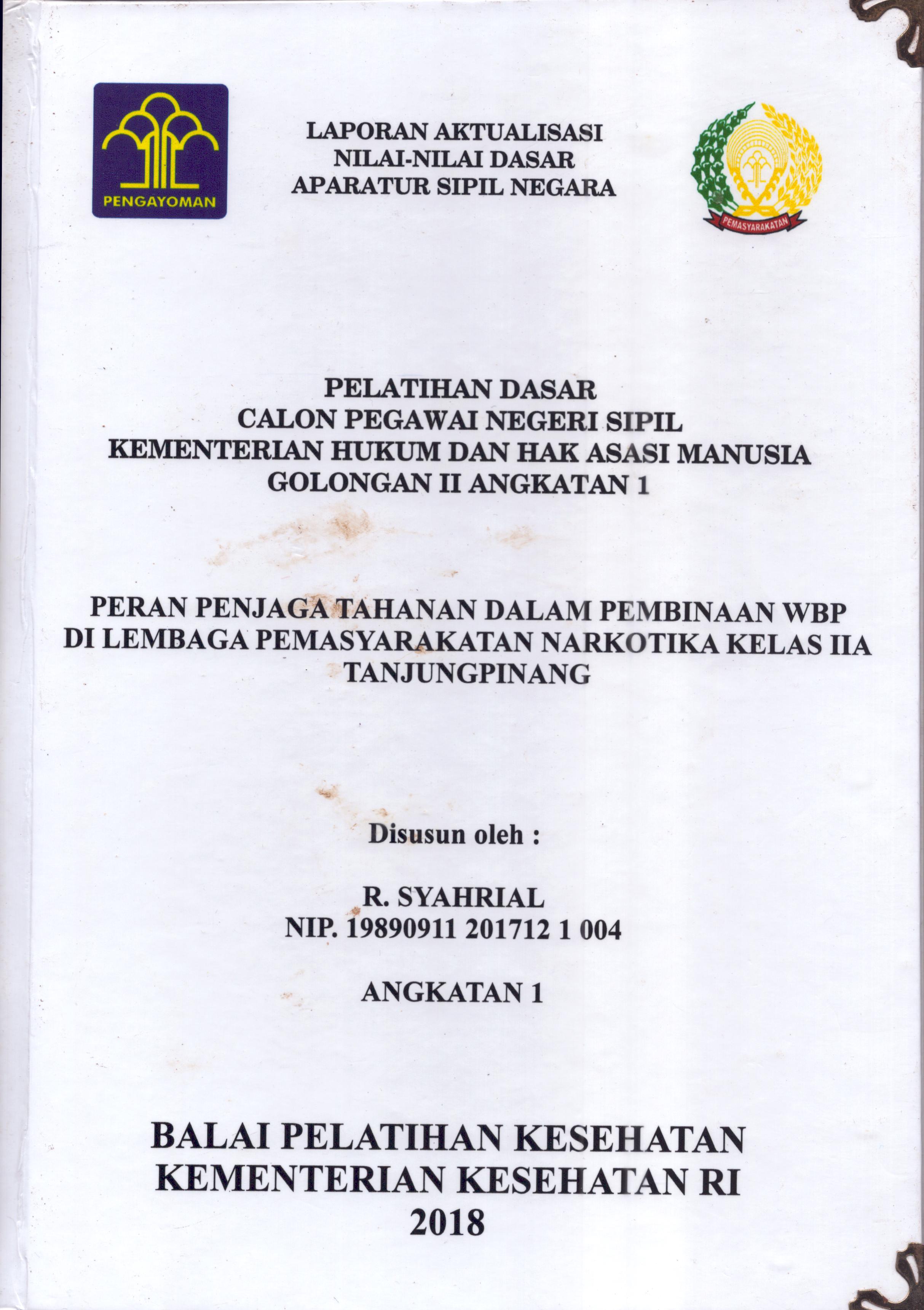 Cover Peran Penjaga Tahanan dalam Pembinaan WBP Di Lembaga Pemasyarakatan Narkotika Kelas IIA Tanjung Pinang :  Pelatihan Dasar Calon Pegawai Negeri Sipil  Golongan II Kementerian Hukum Dan Hak Asasi Manusia / R. Syahrial