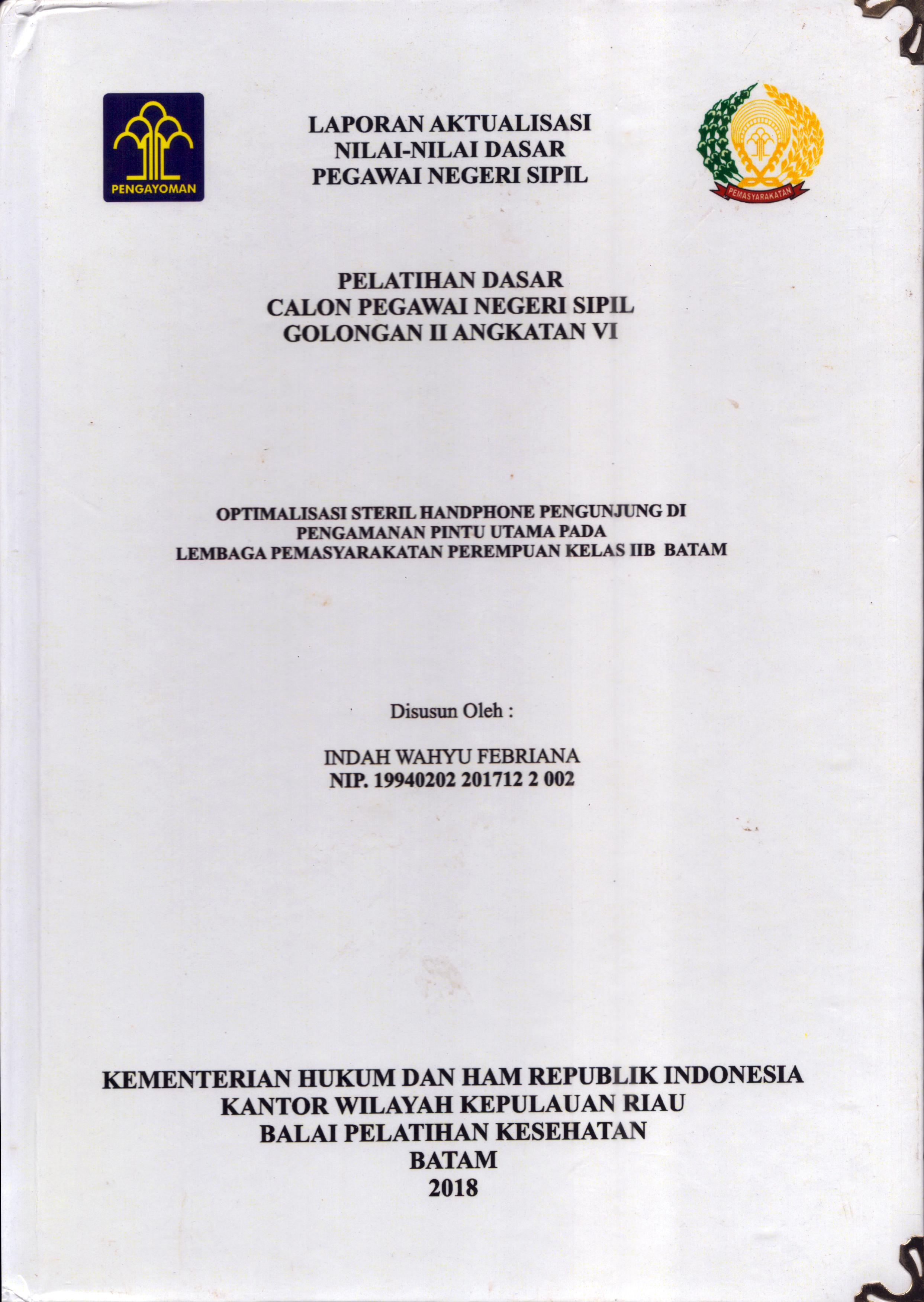 Cover Optimalisasi Steril Handphone Pengunjung Di Pengamanan Pintu Utama pada Lembaga Pemasyarakatan Perempuan Kelas IIB Batam :  Pelatihan Dasar Calon Pegawai Negeri Sipil  Golongan II Kementerian Hukum Dan Hak Asasi Manusia / Indah Wahyu Febriana