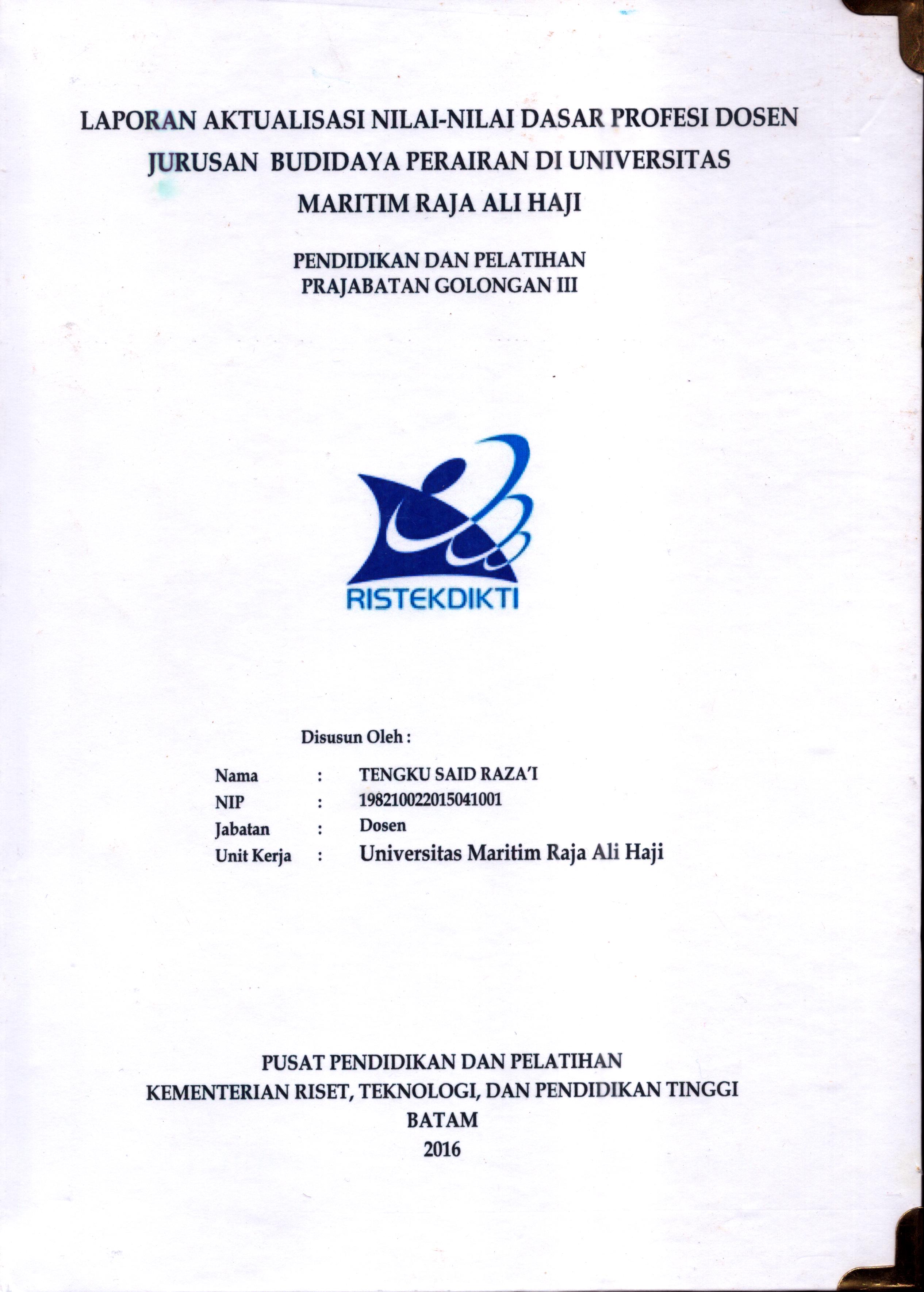 Cover Laporan Kegiatan Aktualisasi Nilai-Nilai Dasar Profesi Dosen Program Jurusan Budidaya Perairan Di Universitas Maritim Raja Ali Haji :  Pelatihan Dasar Calon Pegawai Negeri Sipil  Golongan III Kementerian Riset Teknologi dan Pendidikan Tinggi / Tengku Said Raza'i