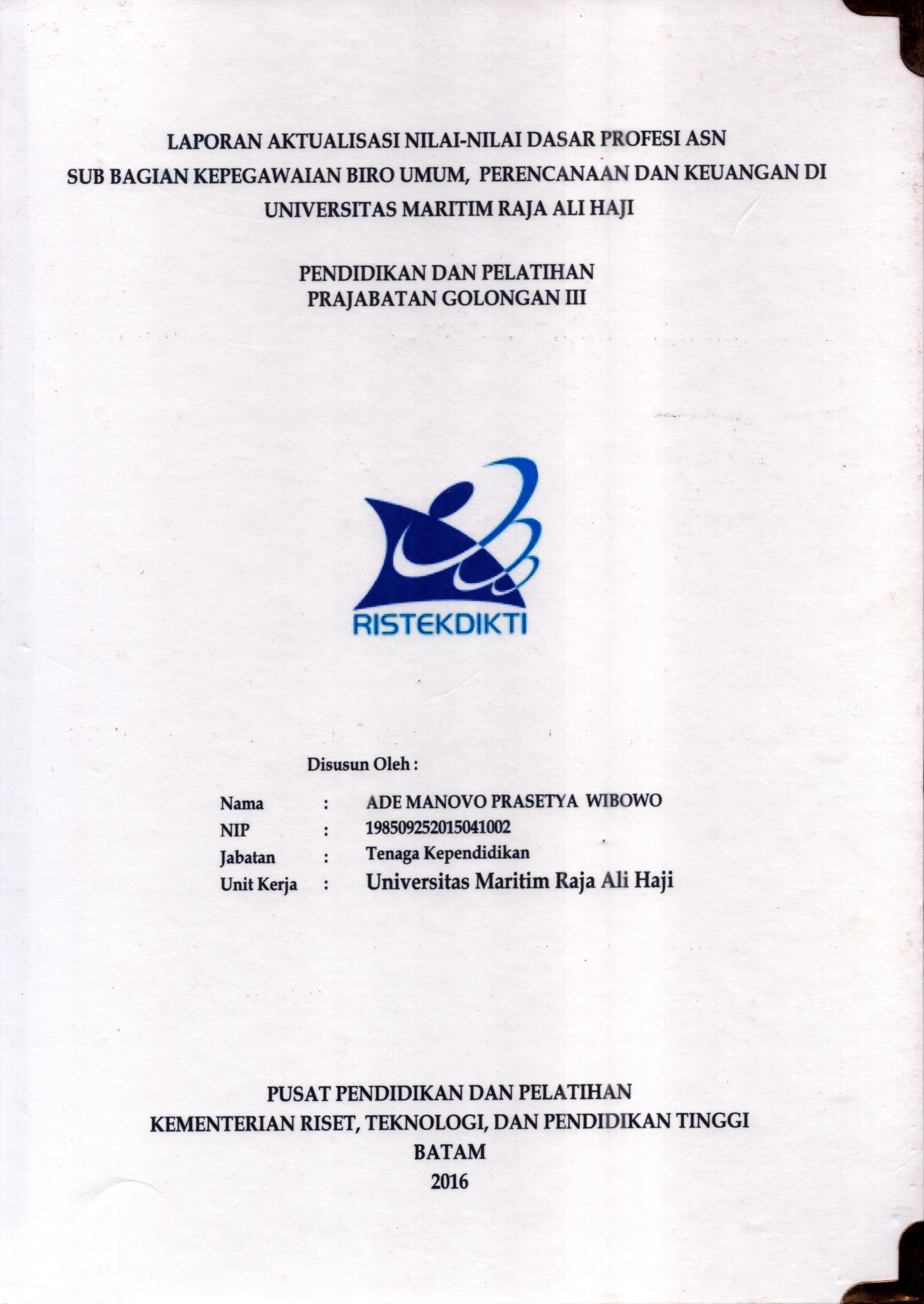 Cover Laporan Kegiatan Aktualisasi Nilai-Nilai Dasar Profesi ASN Sub Bagian Kepegawaian Biro Umum, Perencanaan dan Keuangan Di Universitas Maritim Raja Ali Haji :  Pelatihan Dasar Calon Pegawai Negeri Sipil  Golongan III Kementerian Riset Teknologi dan Pendidikan Tinggi / Ade Manovo Prasetya Wibowo,SH