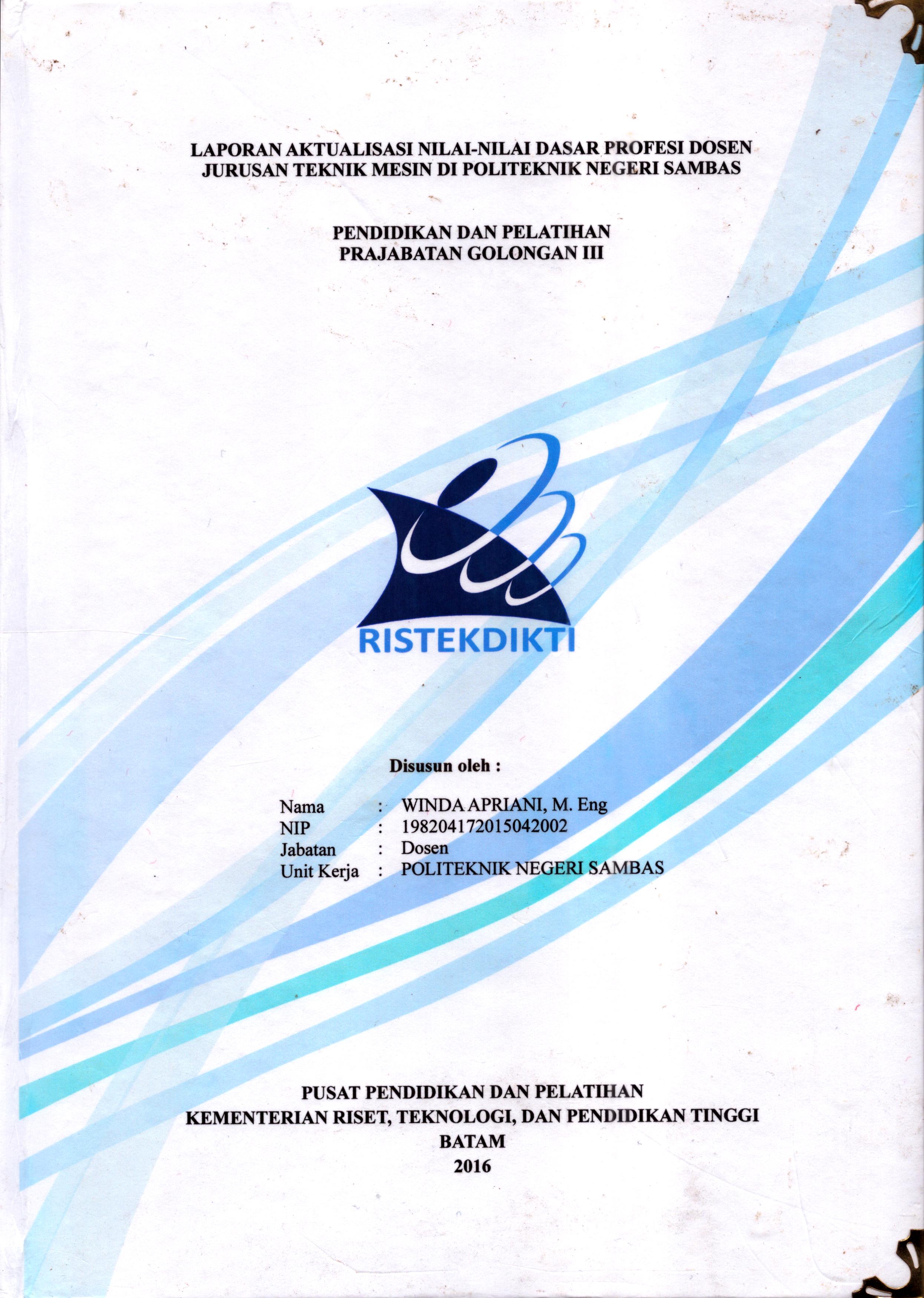 Cover Laporan Aktualisasi Nilai-Nilai Dasar Profesi Dosen Jurusan Teknik Mesin Di Politeknik Negeri Sambas :  Pelatihan Dasar Calon Pegawai Negeri Sipil  Golongan III Kementerian Riset Teknologi dan Pendidikan Tinggi / Winda Apriani,M.Eng