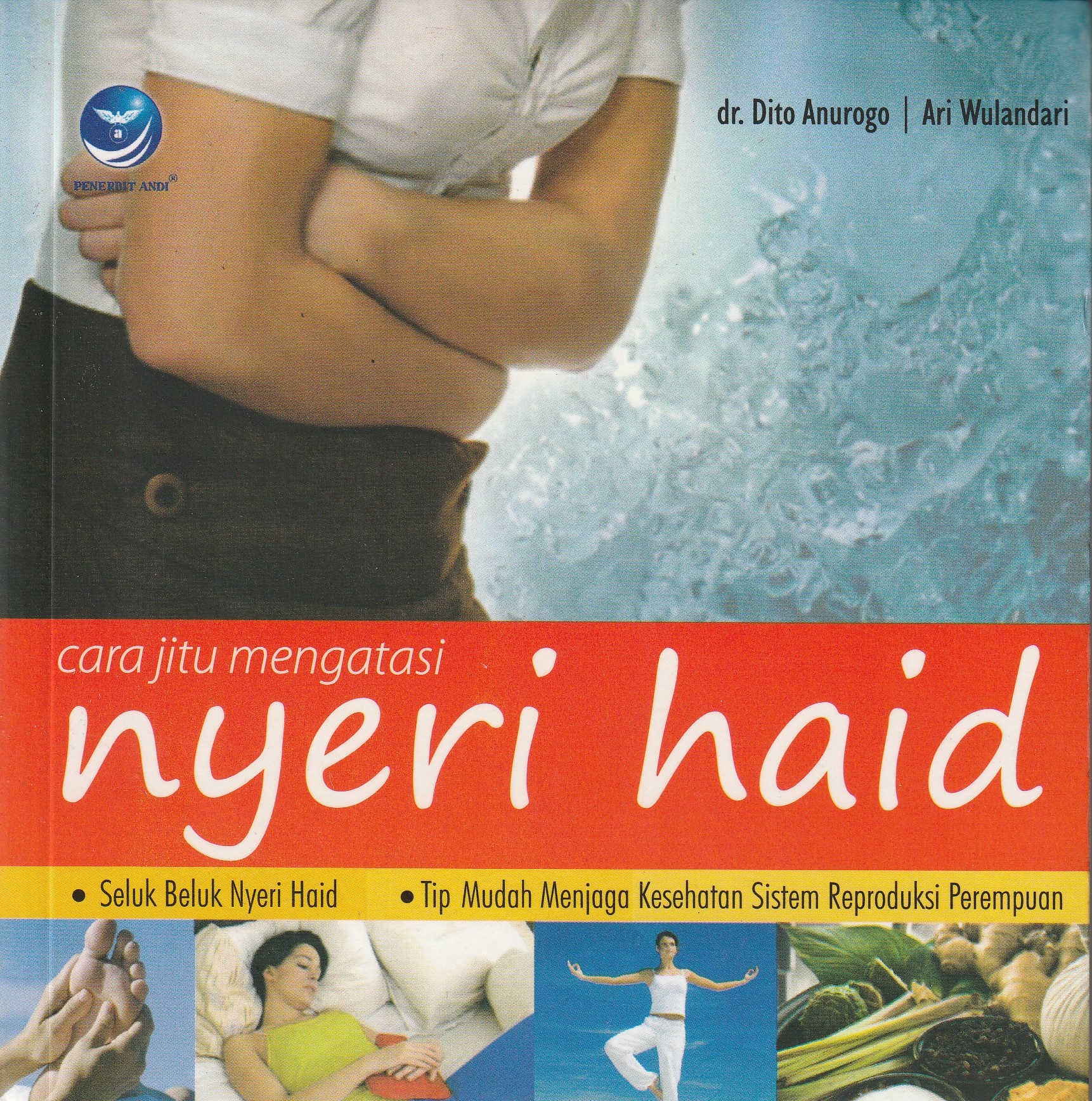 Cover Cara Jitu Mengatasi Nyeri Haid :  Seluk Beluk Nyeri Haid / Dito Anurogo