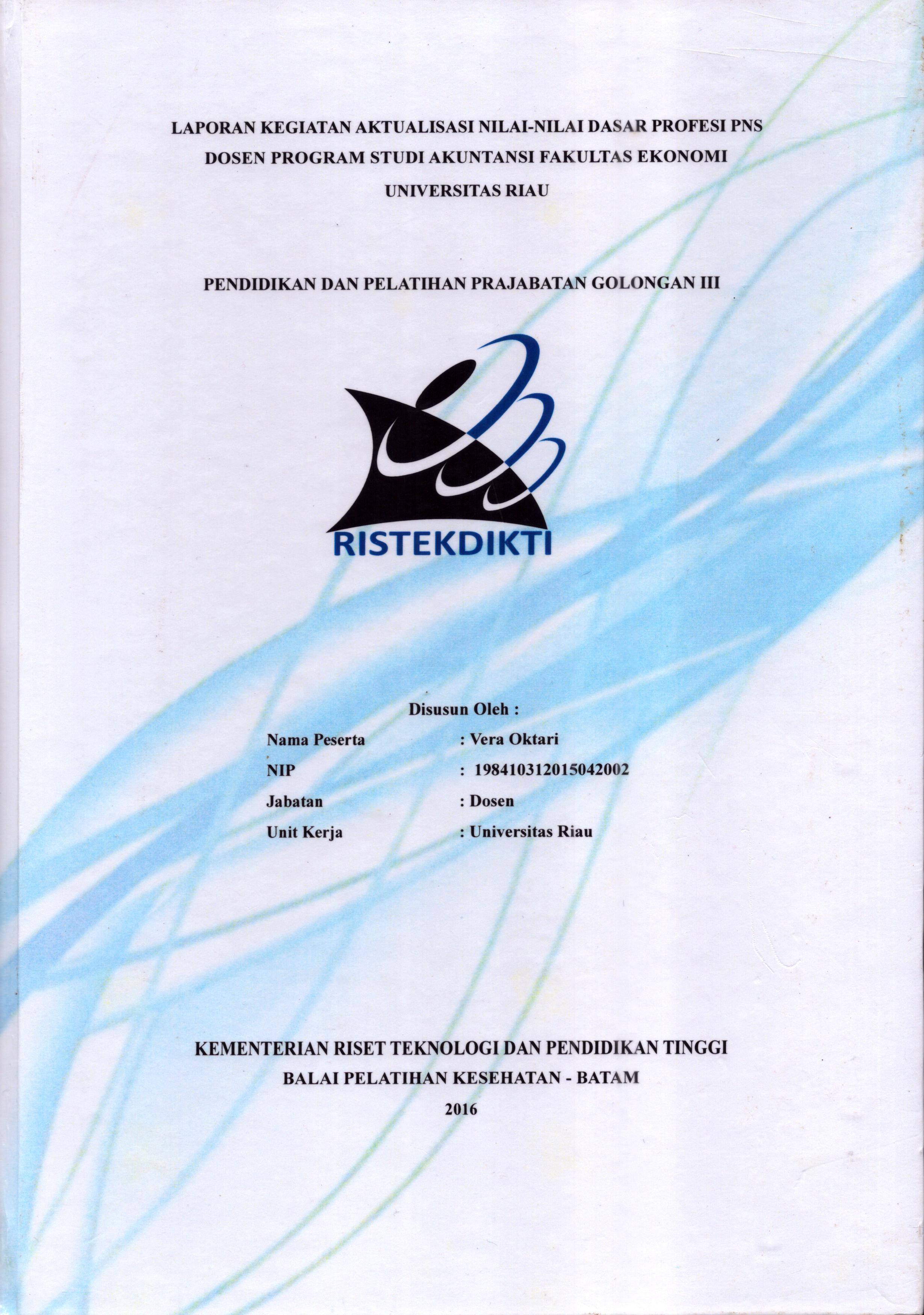 Cover Laporan Kegiatan Aktualisasi Nilai-Nilai Dasar Profesi PNS Dosen Program Studi Akuntansi Fakultas Ekonomi Universitas Riau :  Pelatihan Dasar Calon Pegawai Negeri Sipil  Golongan III Kementerian Riset Teknologi dan Pendidikan Tinggi / Vera Oktari,SE., M.Ak., AK
