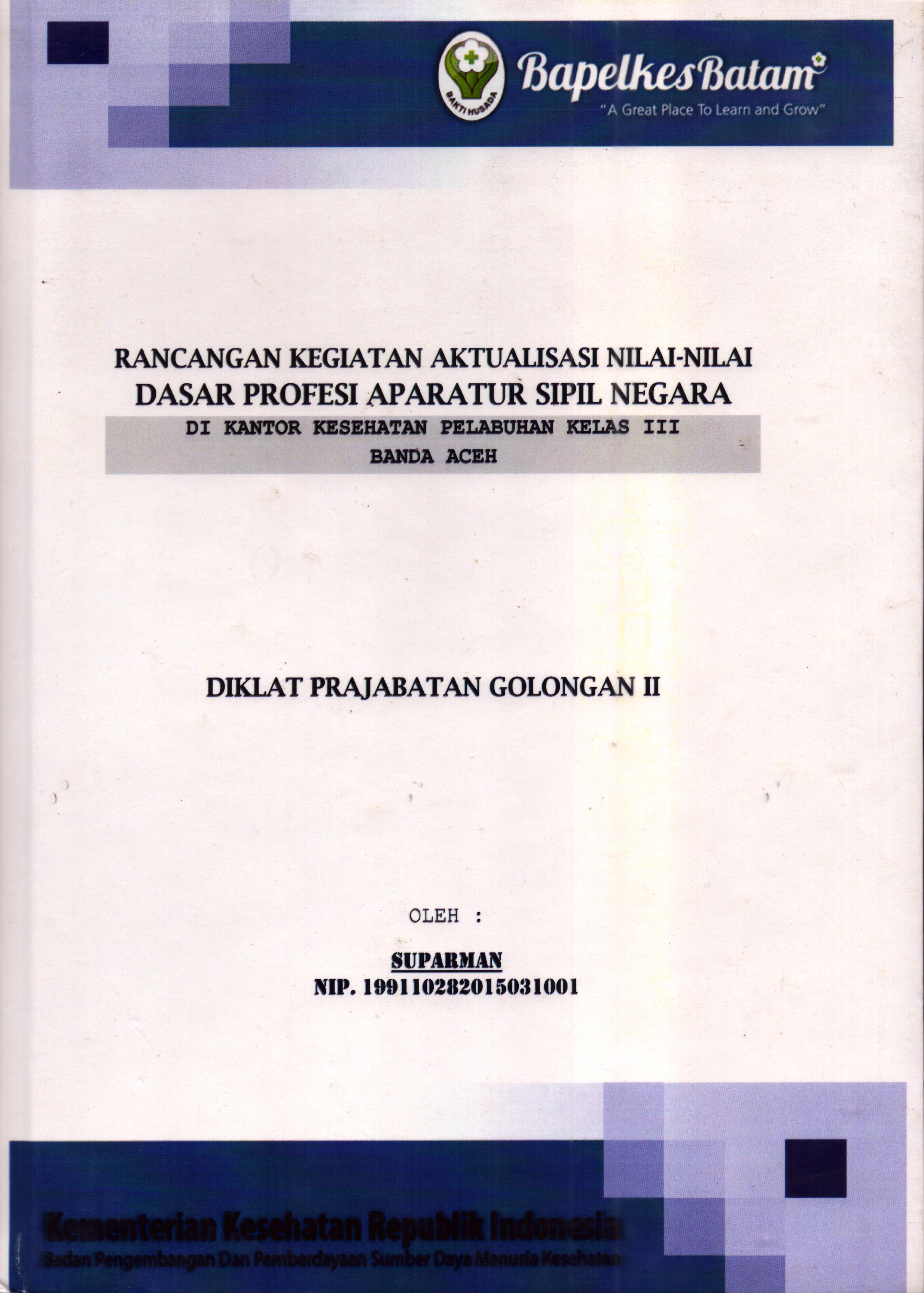 Cover Laporan Kegiatan Aktualisasi Nilai-Nilai Dasar Profesi PNS di Kantor Kesehatan Pelabuhan Kelas III Banda Aceh(1) :  Pelatihan Dasar Calon Pegawai Negeri Sipil  Golongan II Kementerian kesehatan / Suparman