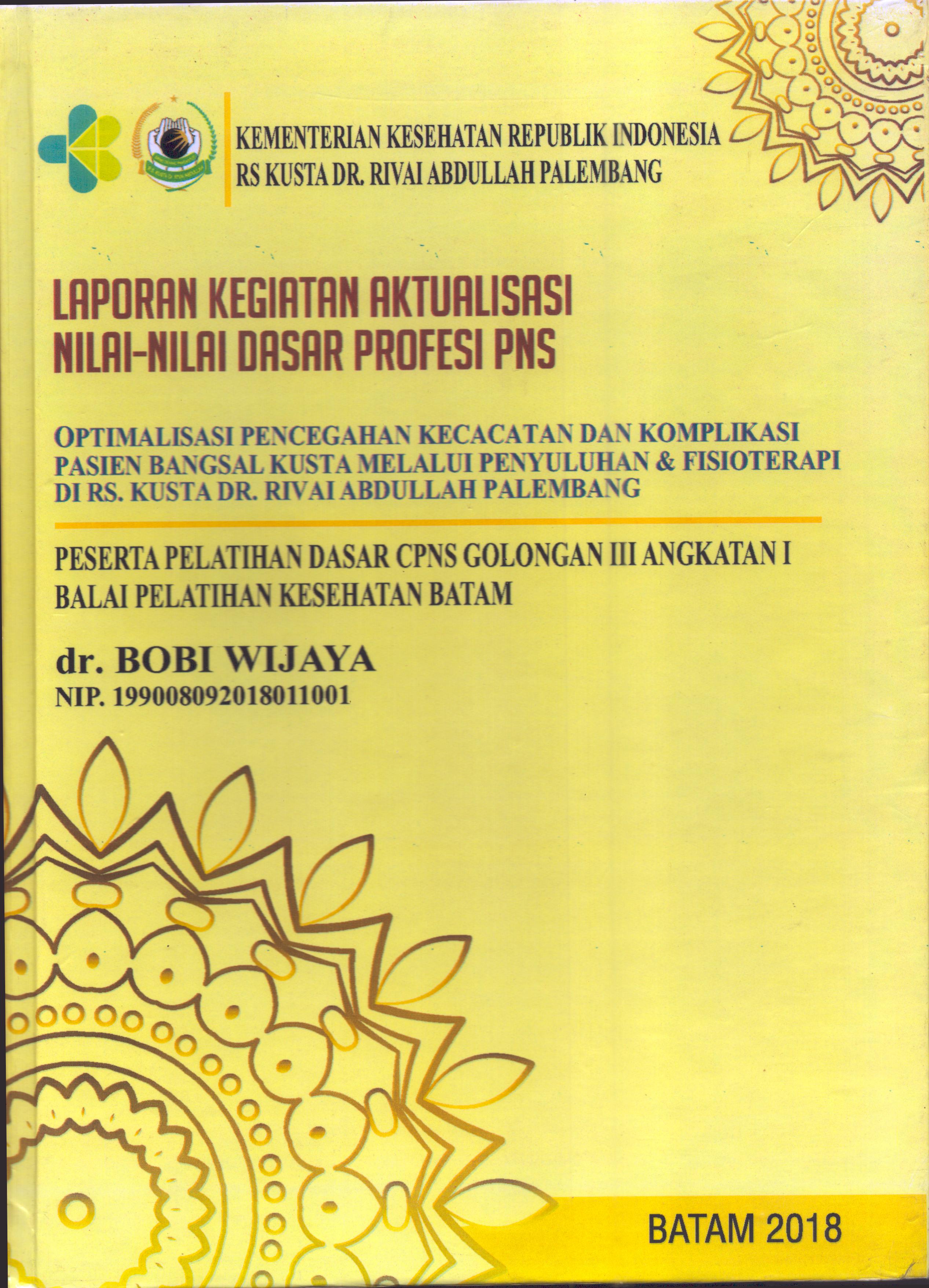 Cover Optimalisasi Pencegahan Kecacatan dan Komplikasi Pasien Bangsal Kusta Melalui Penyuluhan & Fisioterapai Di RS Kusta Dr. Rivai Abdullah Palembang :  Pelatihan Dasar Calon Pegawai Negeri Sipil  Golongan III Kementerian kesehatan / dr. Bobi Wijaya