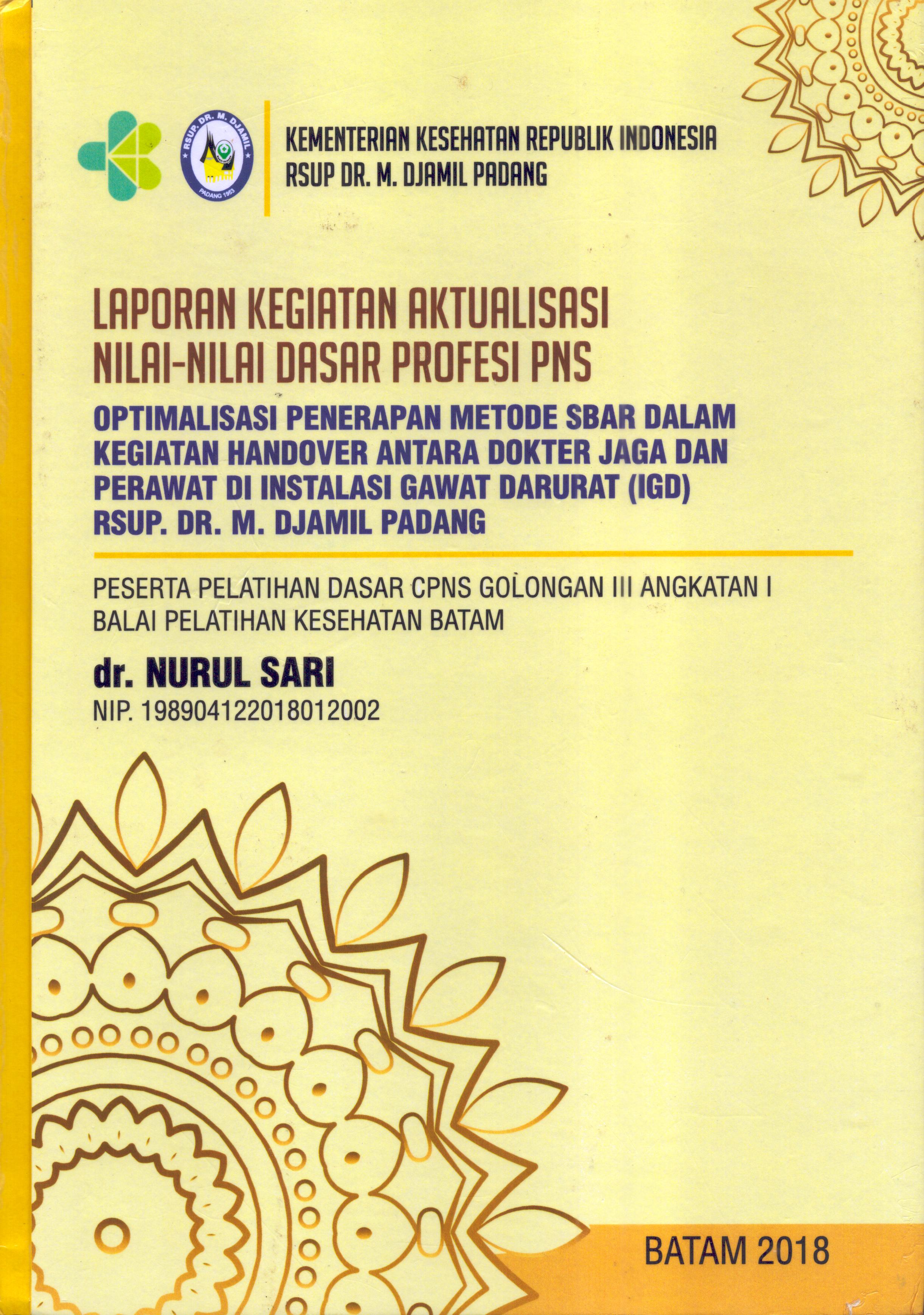 Cover Optimalisasi Penerapan Metode SBAR dalam Kegiatan Handover antara Dokter Jaga dan Perawat Di Instalasi Gawat Darurat (IGD)  RSUP Dr. M. Djamil Padang :  Pelatihan Dasar Calon Pegawai Negeri Sipil  Golongan III Kementerian kesehatan / dr. Nurul Sari