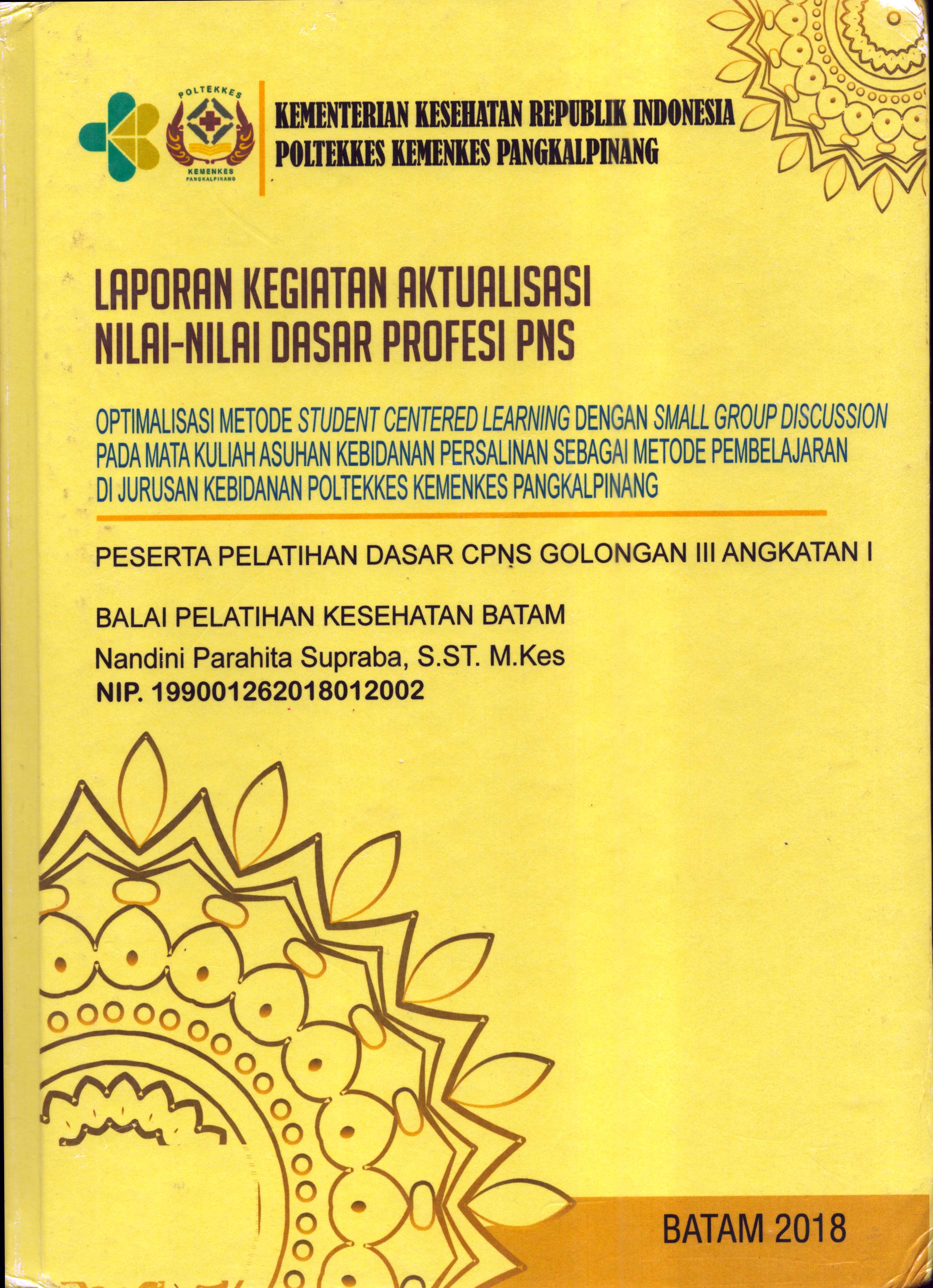 Cover Optimalisasi Metode Student Centered Learning dengan Small Group Discussion pada Mata Kuliah Asuhan Kebidanan Persalinan Sebagai metode Pembelajaran Di Jurusan Kebidanan Poltekes Kemenkes Pangkal Pinang :  Pelatihan Dasar Calon Pegawai Negeri Sipil  Golongan III Kementerian kesehatan / Nandini Parahita Supraba,S.ST., M.Kes