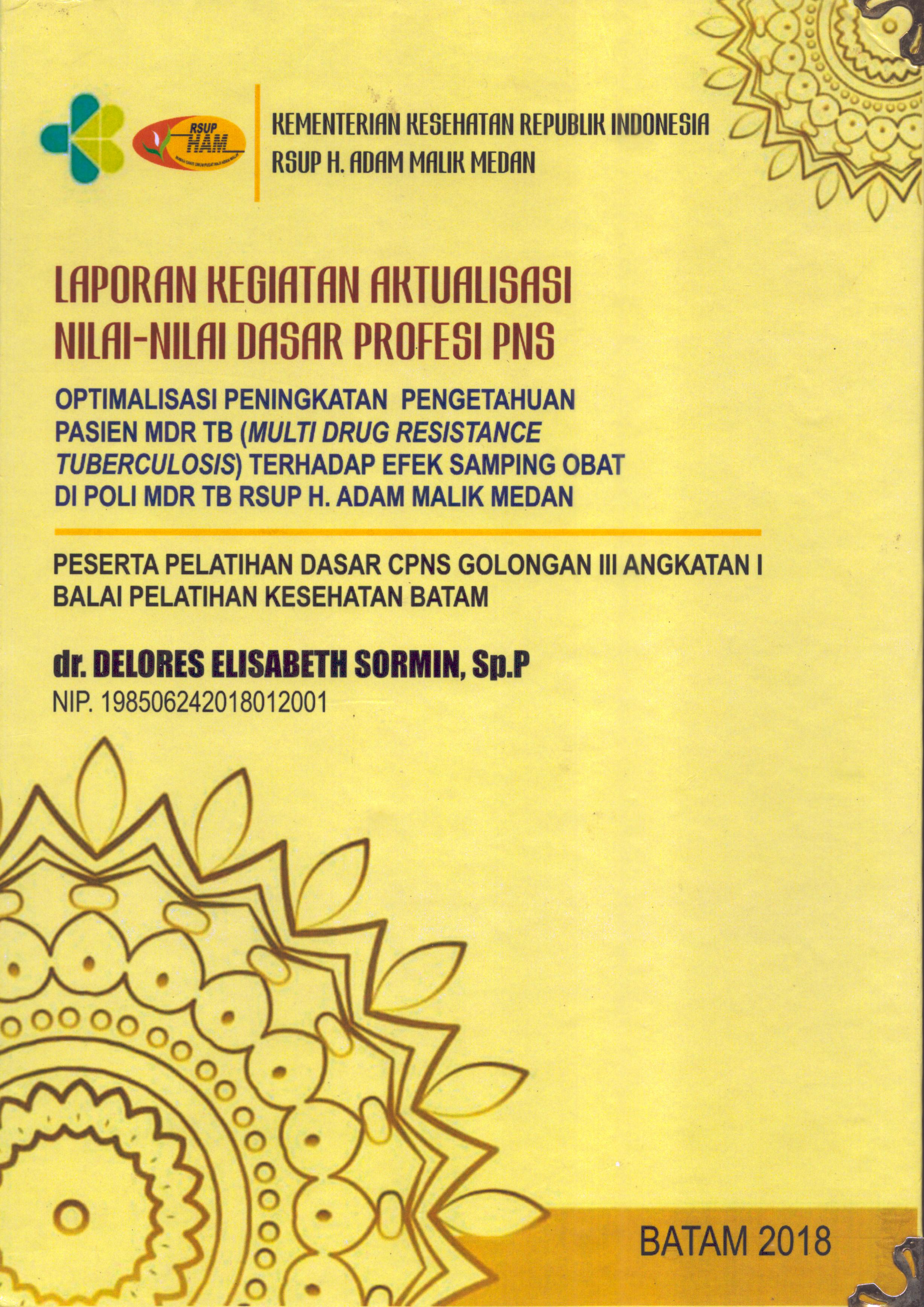 Cover Optimalisasi Peningkatan Pengetahuan Pasien  MDR-TB (Multi Drug Resistance Tuberculosis) Terhadap Efek Samping Obat Di Poli MDR TB RSUP H.Adam Malik Medan :  Pelatihan Dasar Calon Pegawai Negeri Sipil  Golongan III Kementerian kesehatan / dr. Delores Elisaberth Sormin, Sp.P