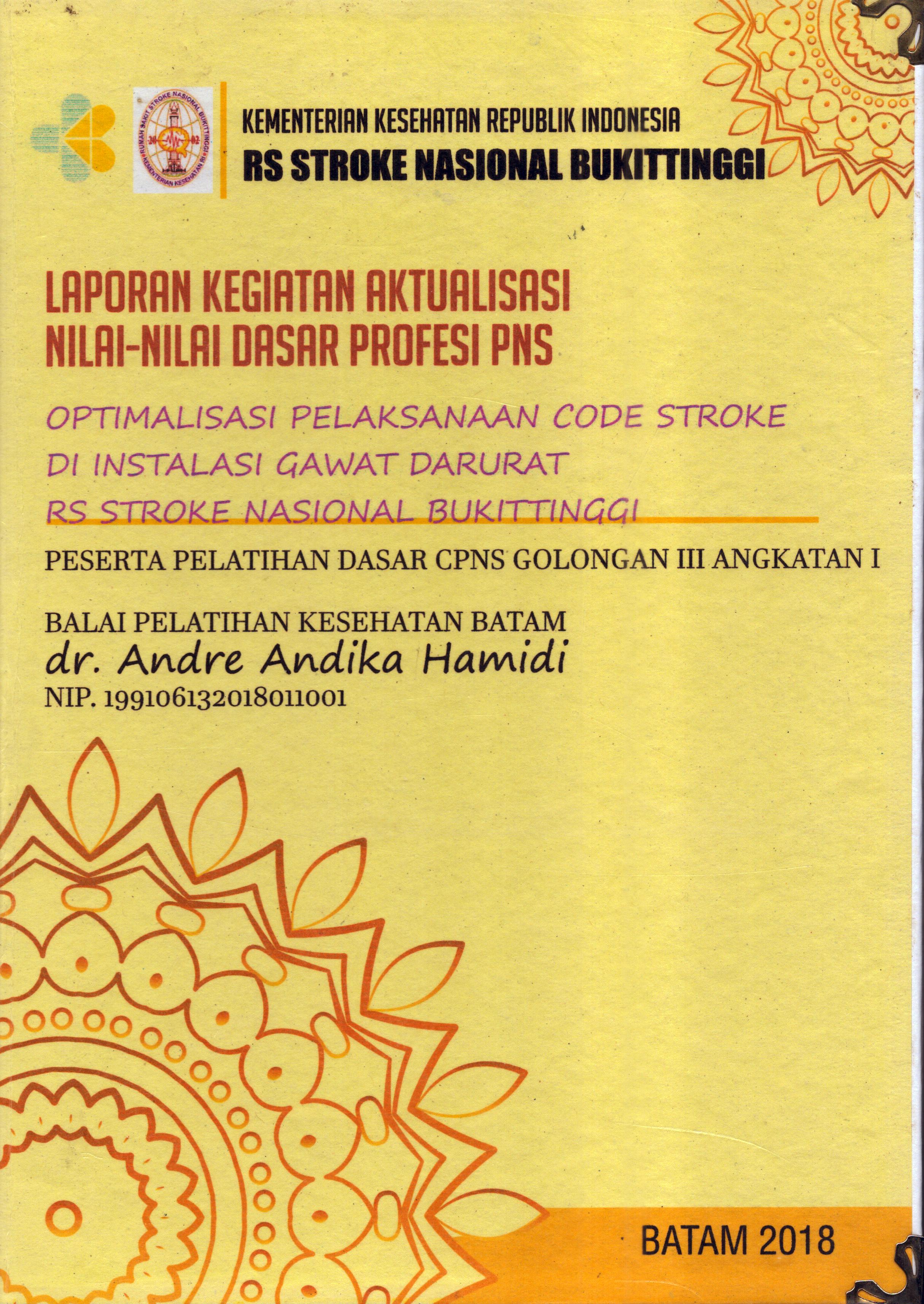Cover Optimalisasi Pelaksanaan Code Stroke Di Instalasi Gawat Darurat Rumah Sakit Stroke Nasional Bukit Tinggi :  Pelatihan Dasar Calon Pegawai Negeri Sipil  Golongan III Kementerian kesehatan / dr. Andre Andika Hamidi