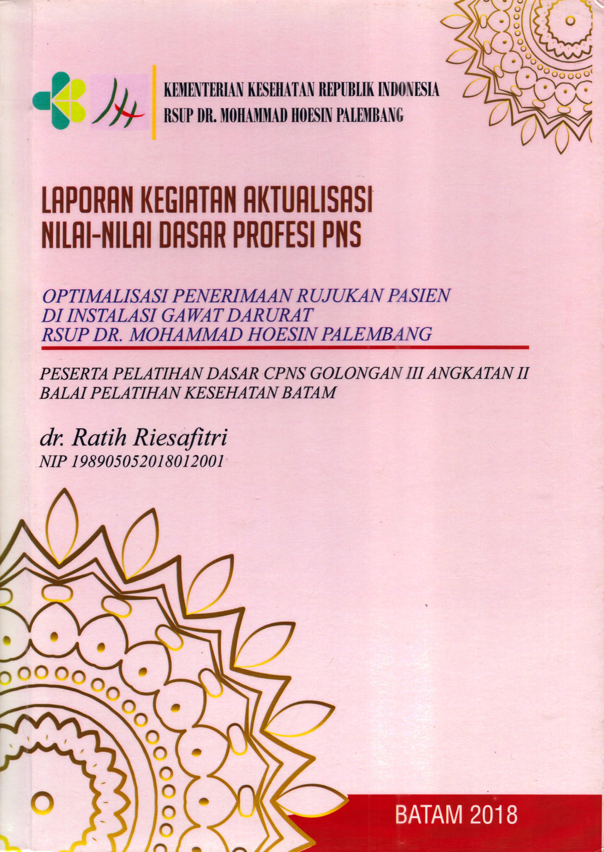 Cover Optimalisasi Penerimaan Rujukan Pasien Di Instalasi Gawat Darurat RSUP Dr. Mohammad Hoesin Palembang :  Pelatihan Dasar Calon Pegawai Negeri Sipil  Golongan III Kementerian kesehatan / dr. Ratih Riesafitri