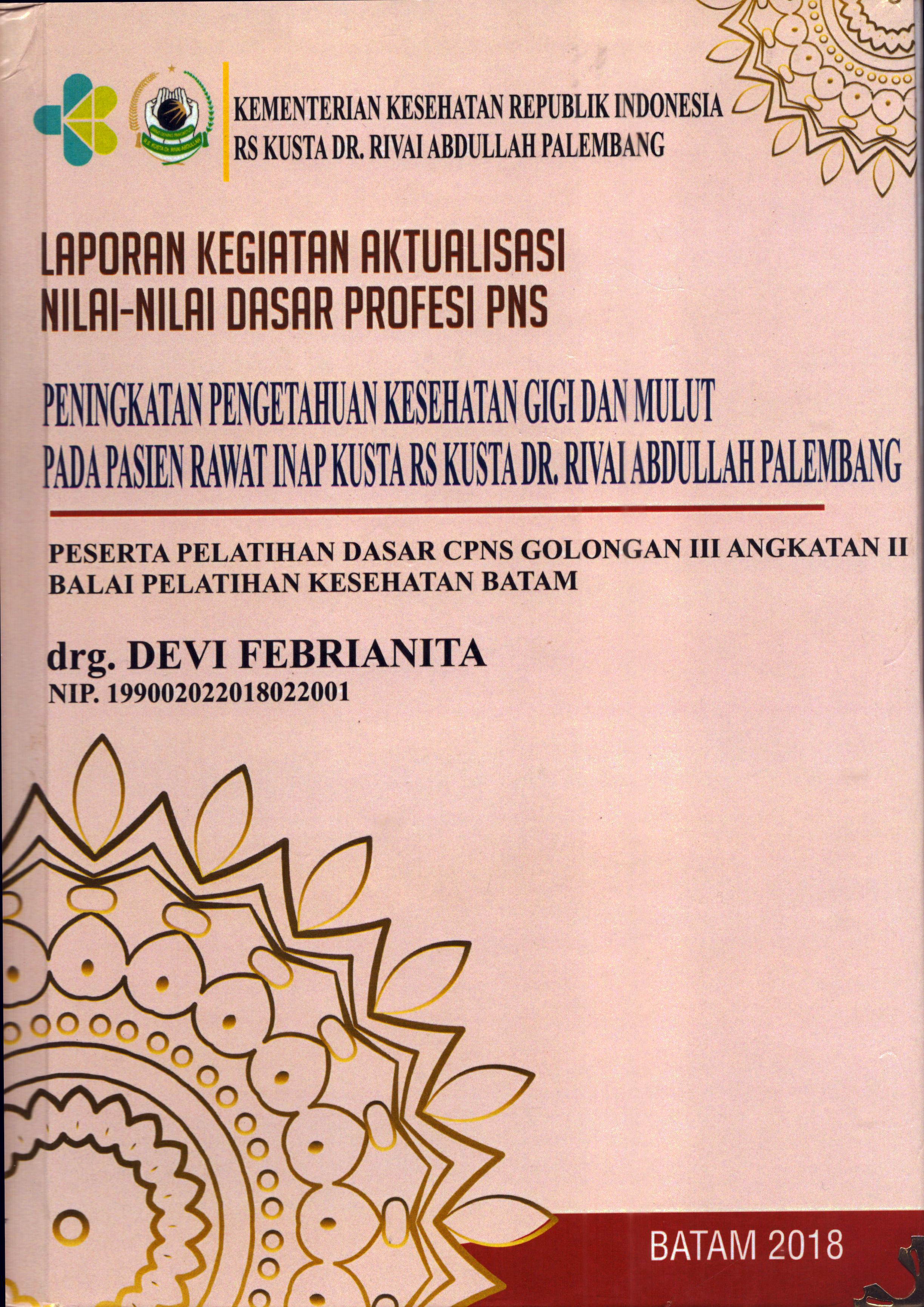 Cover Peningkatan Pengetahuan Kesehatan Gigi dan Mulut pada Pasien Rawat Inap Kusta RS Kusta Dr. Rivai Abdullah Palembang :  Pelatihan Dasar Calon Pegawai Negeri Sipil  Golongan III Kementerian kesehatan / drg. Devi Febrianita