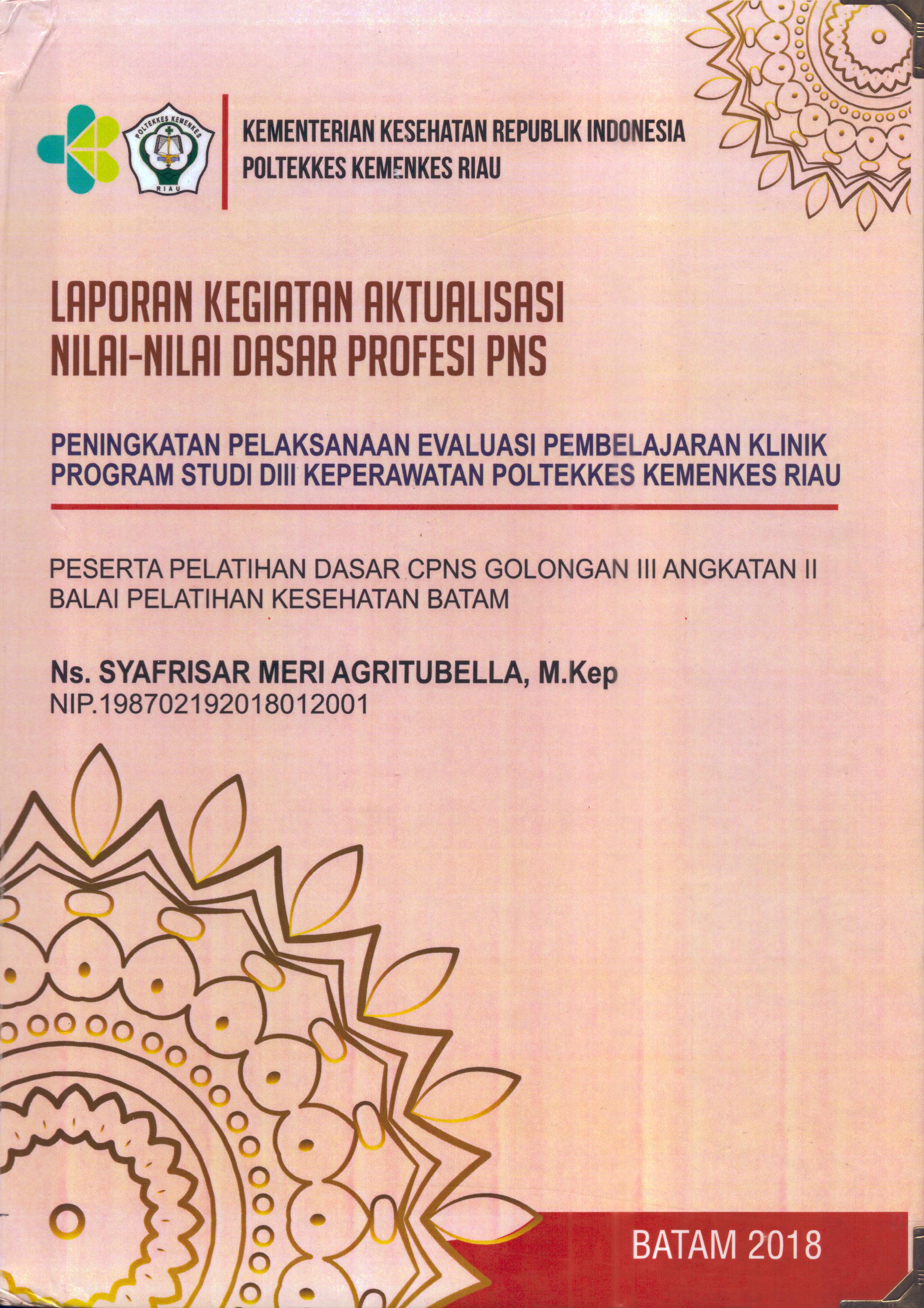 Cover Peningkatan Pelaksanaan Evaluasi Pembelajaran Klinik Program Studi DIII keperawatan Poltekes Kemenkes Riau :  Pelatihan Dasar Calon Pegawai Negeri Sipil  Golongan III Kementerian kesehatan / Ns. Syafrisar Meri Agritubella,M.Kep