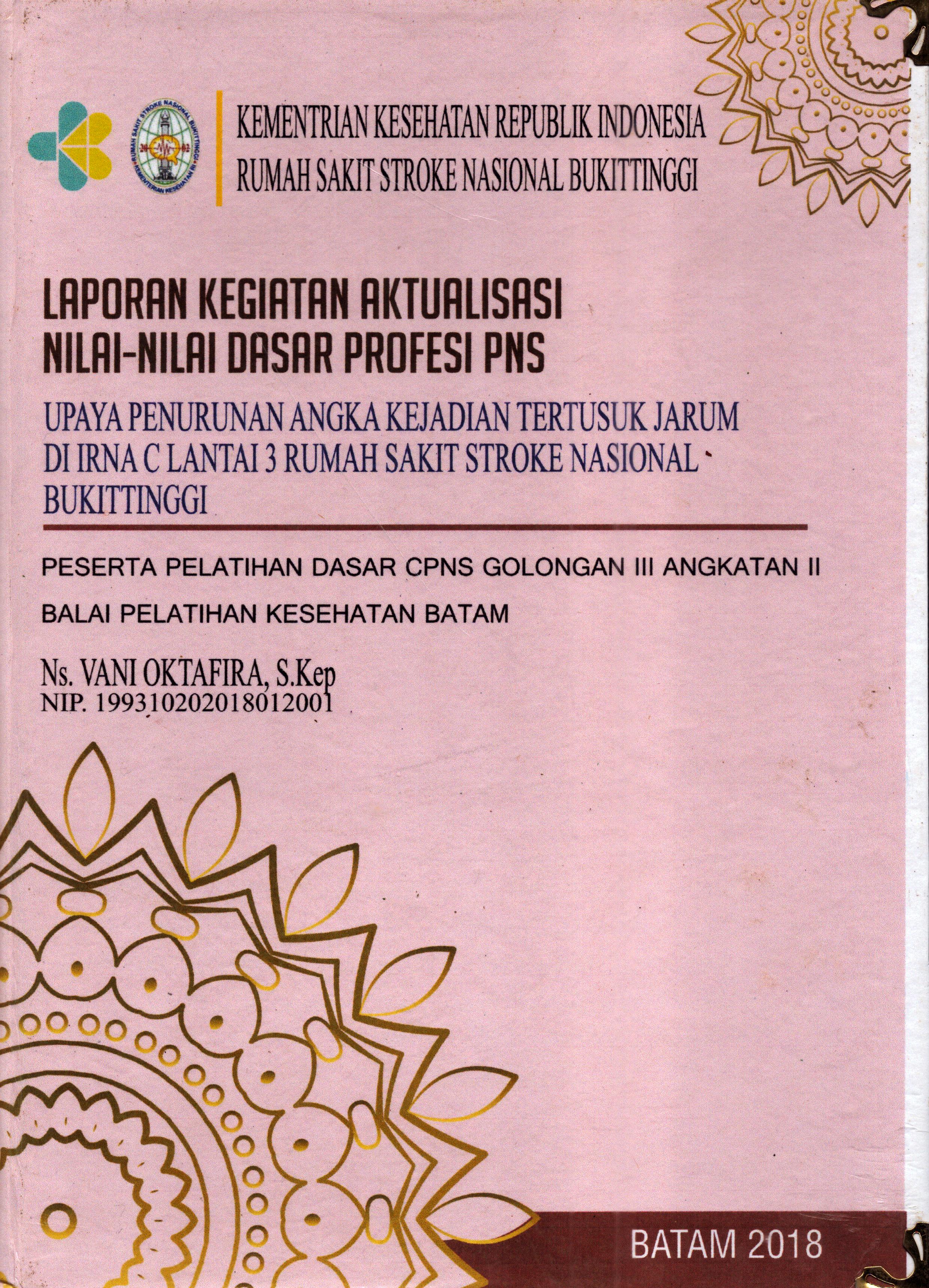 Cover Upaya Penurunan Angka Kejadian Tertusuk Jarum Di Irna C Lantai 3 Rumah Sakit Stroke Nasional Bukit Tinggi :  Pelatihan Dasar Calon Pegawai Negeri Sipil  Golongan III Kementerian kesehatan / Ns. Vani Oktafira