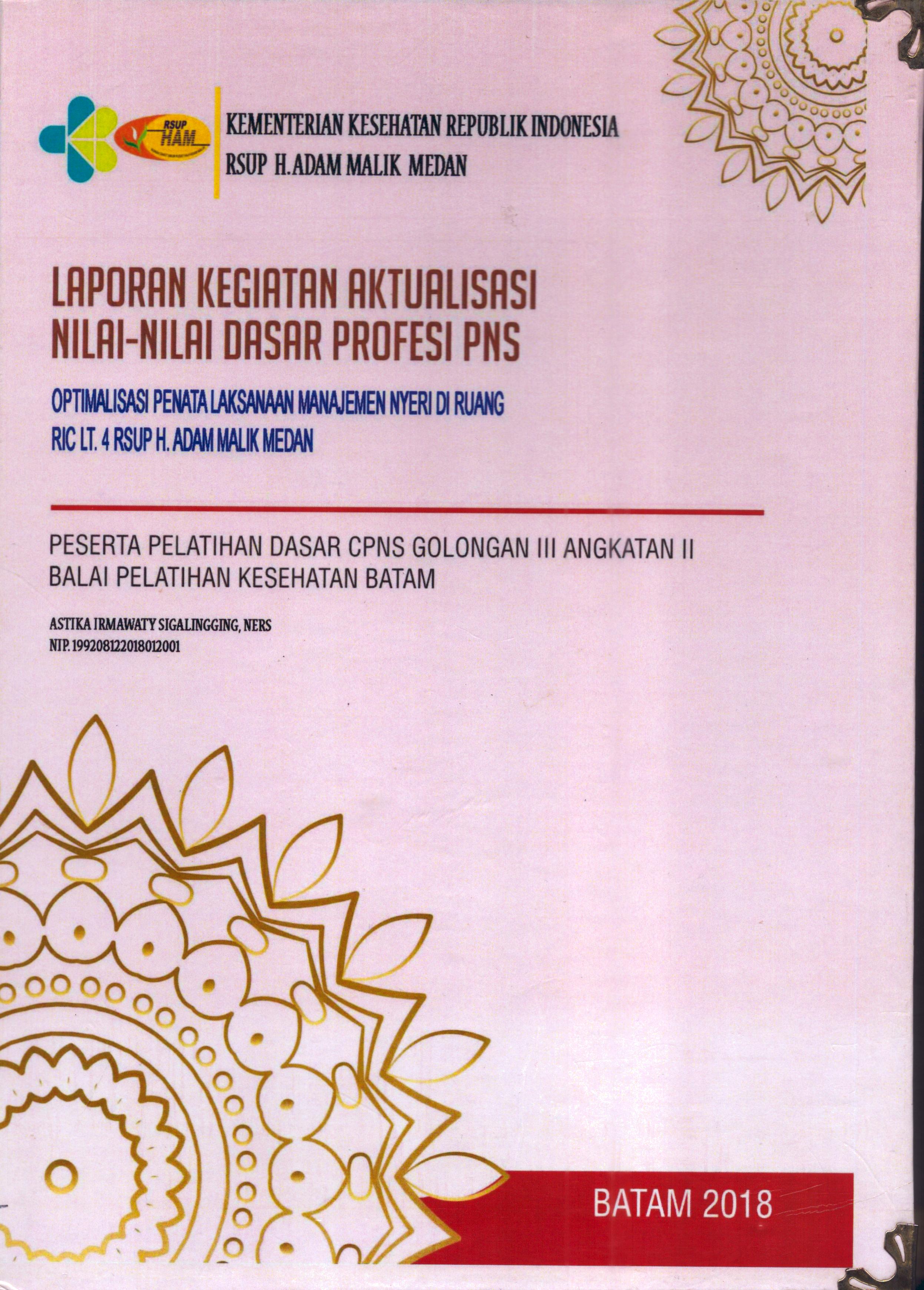 Cover Optimalisasi Penata Laksanaan Manajemen Nyeri Di Ruang RIC Lt. 4 RSUP H. Adam Malik :  Pelatihan Dasar Calon Pegawai Negeri Sipil  Golongan III Kementerian kesehatan / Astika Irmawaty Sigalingging,Ners