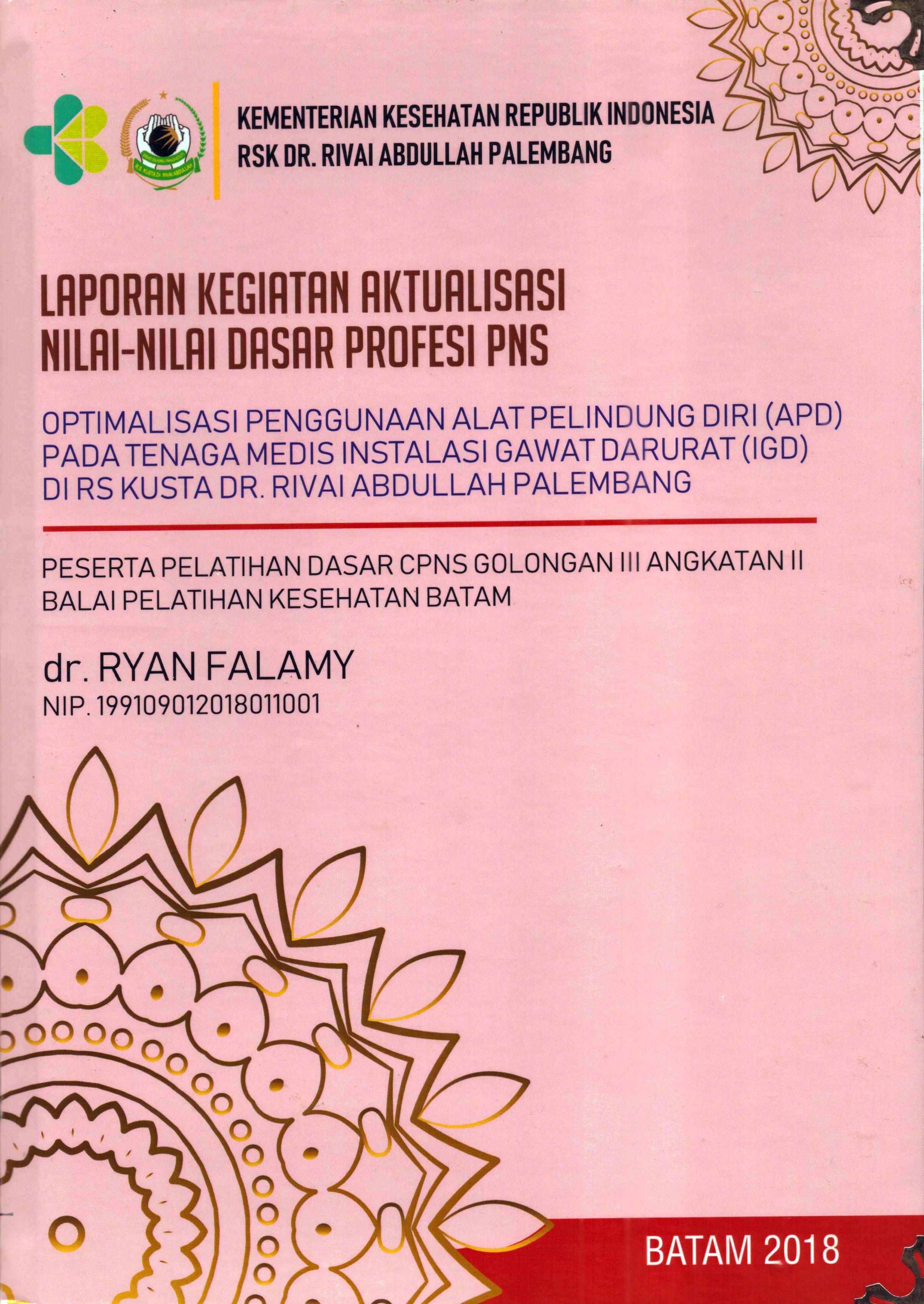 Cover Optimalisasi Penggunaan Alat Pelindung Diri (APD) pada Tenaga Medis Instalasi Gawat Darurat (IGD) Di RS Kusta Dr. Rivai Abdullah Palembang :  Pelatihan Dasar Calon Pegawai Negeri Sipil  Golongan III Kementerian kesehatan / dr. Ryan Falamy