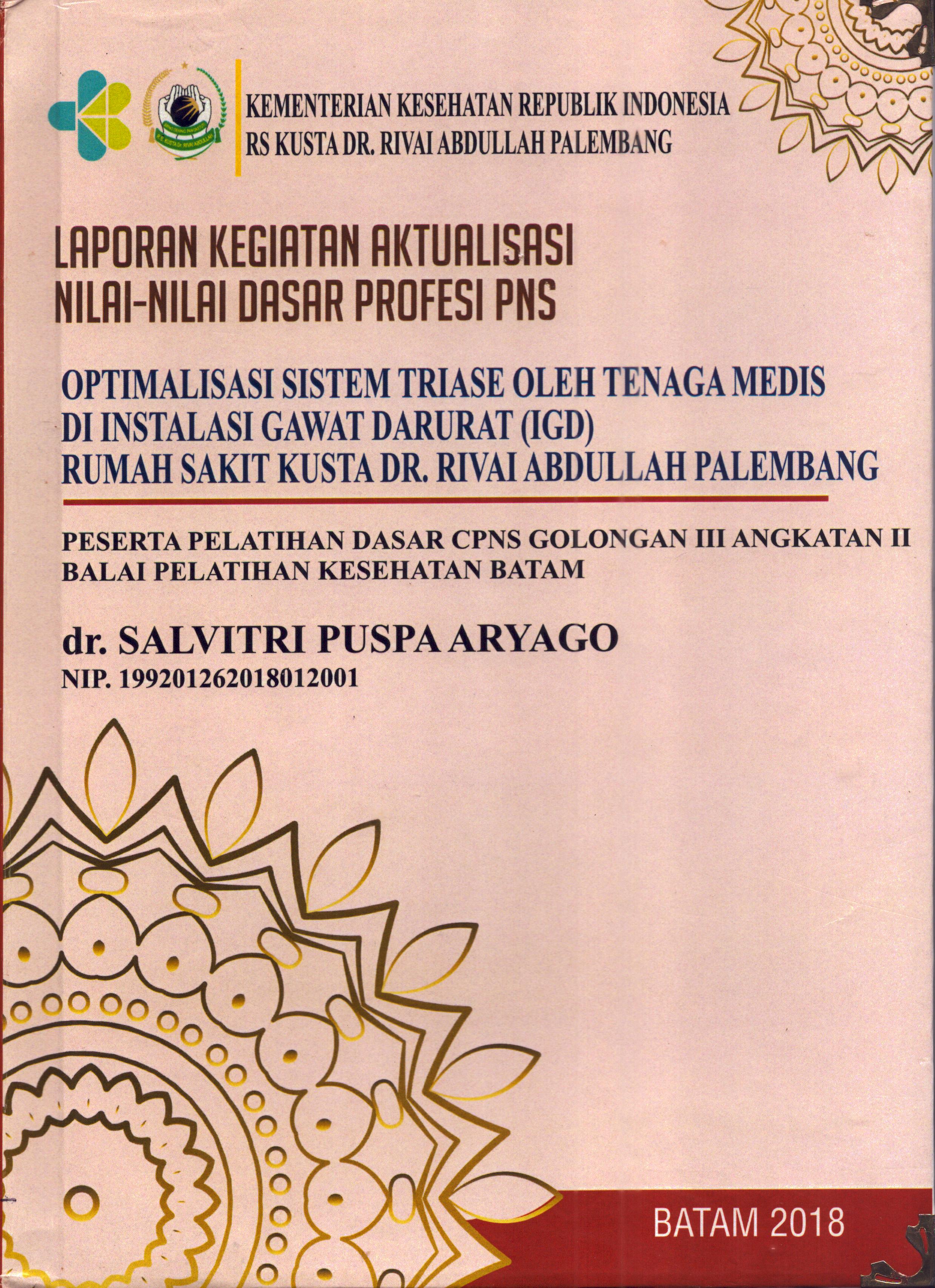 Cover Optimalisasi Sistem Triase oleh Tenaga Medis Di Instalasi Gawat Darurat (IGD) RS Kusta Dr. Rivai Abdullah Palembang :  Pelatihan Dasar Calon Pegawai Negeri Sipil  Golongan III Kementerian kesehatan / dr. Salvitri Puspa Aryago