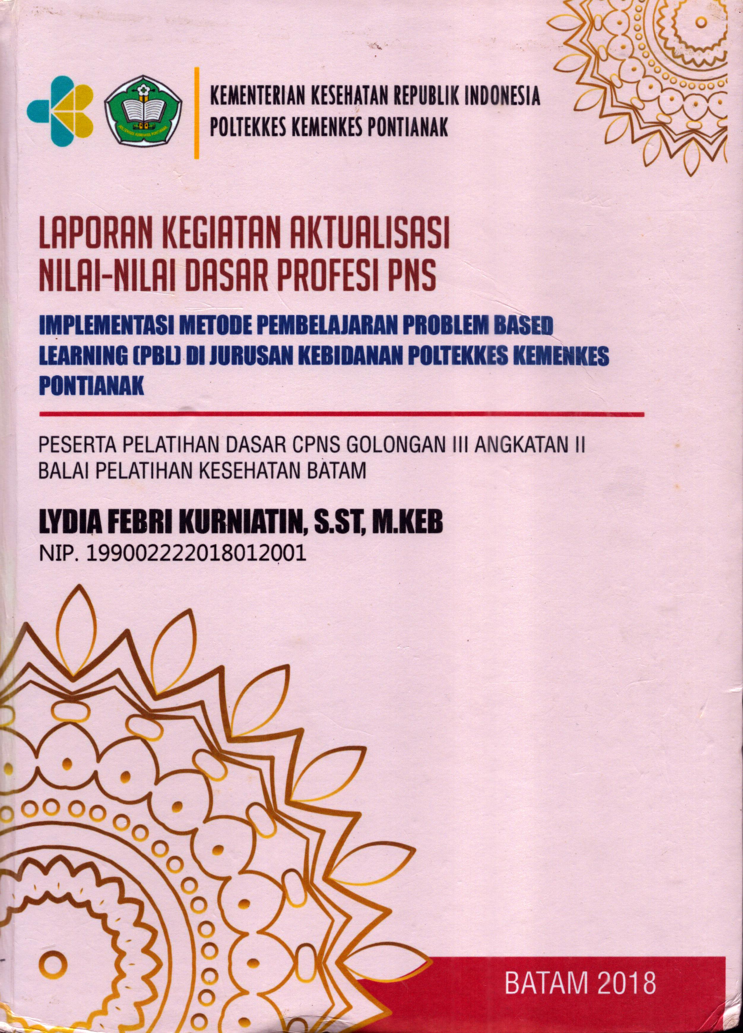 Cover Implementasi Metode Pembelanjaran Problem Based Learning (PBL) Di Jurusan Kebidanan Poltekes Kemenkes Pontianak :  Pelatihan Dasar Calon Pegawai Negeri Sipil  Golongan III Kementerian kesehatan / Lydia Febri Kurniatin, S.ST, M.Keb