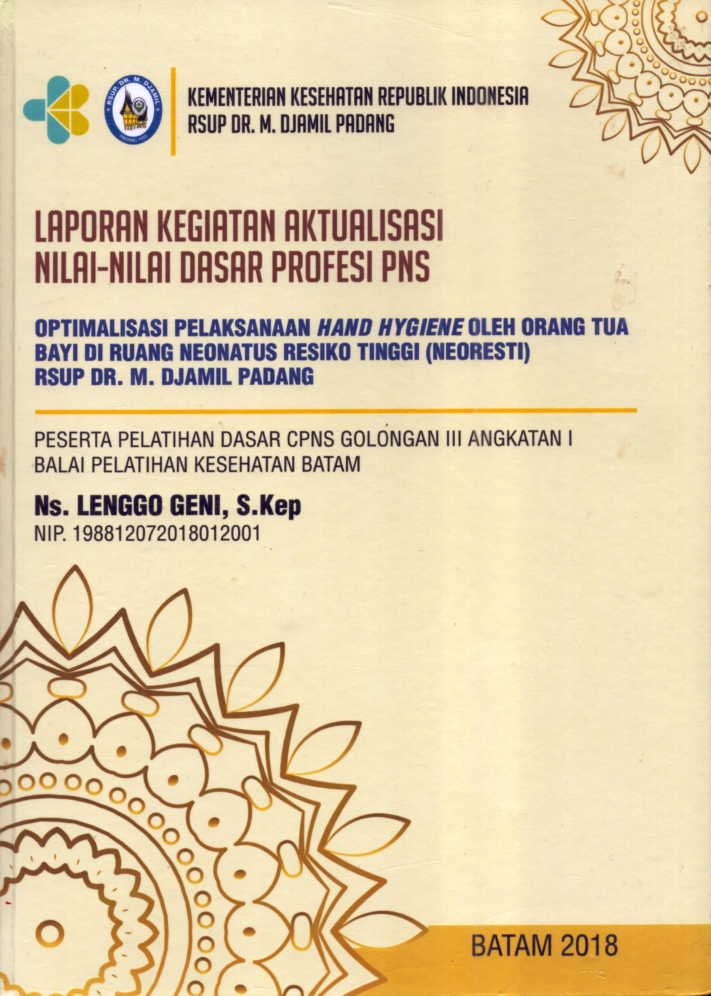 Cover Optimalisasi Pelaksanaan Hand Hygiene oleh Orang Tua Bayi Di Ruang Neonatus Resiko Tinggi (Neoresti) RSUP Dr. M. Djamil Padang :  Pelatihan Dasar Calon Pegawai Negeri Sipil  Golongan III Kementerian kesehatan / Ns. Lenggo Geni, S.Kep