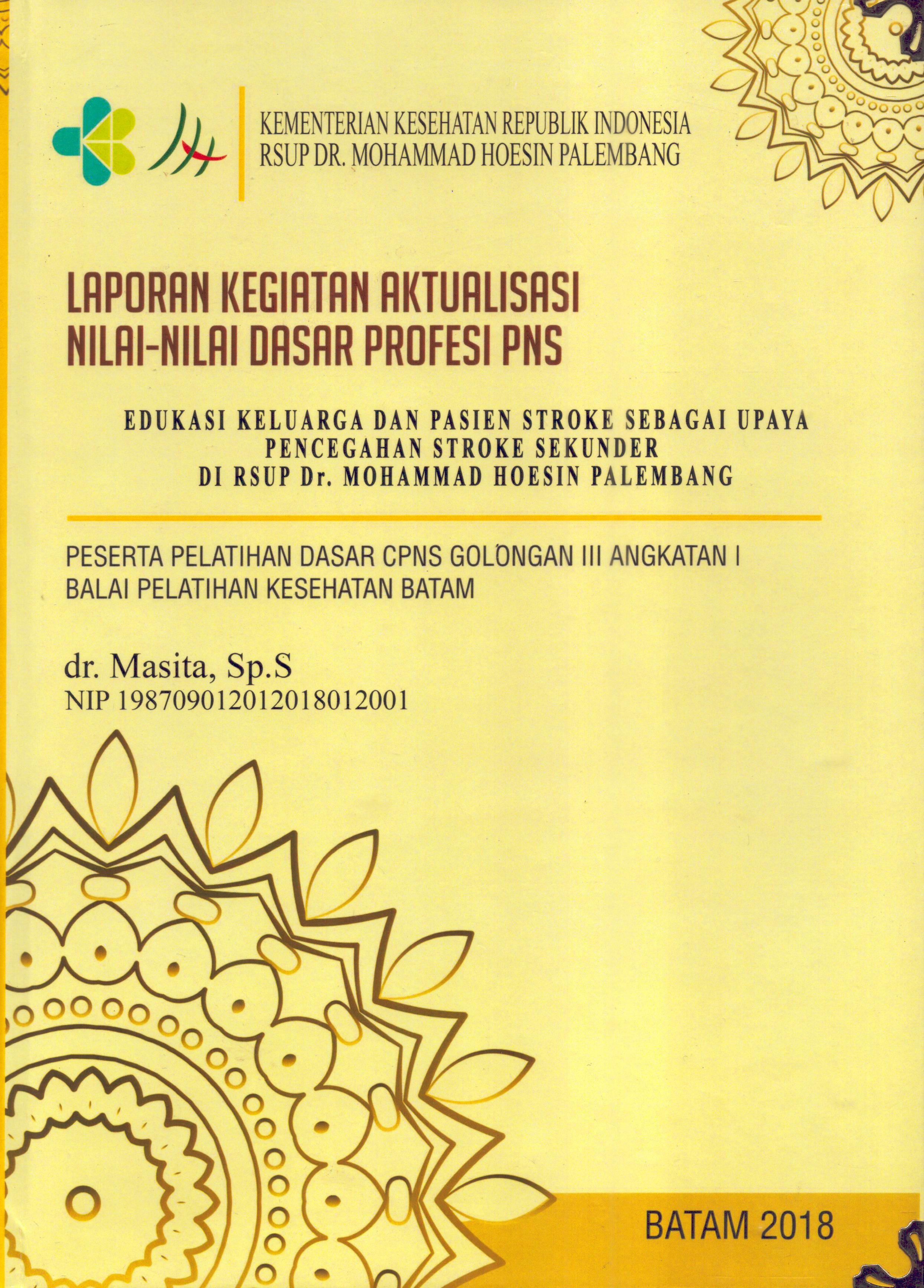 Cover Edukasi Keluarga dan Pasien Stroke Sebagai Upaya Pencegahan Stroke Sekunder RSUP Dr. Mohammad Hoesin Palembang :  Pelatihan Dasar Calon Pegawai Negeri Sipil  Golongan III Kementerian kesehatan / dr. Masita,Sp.S