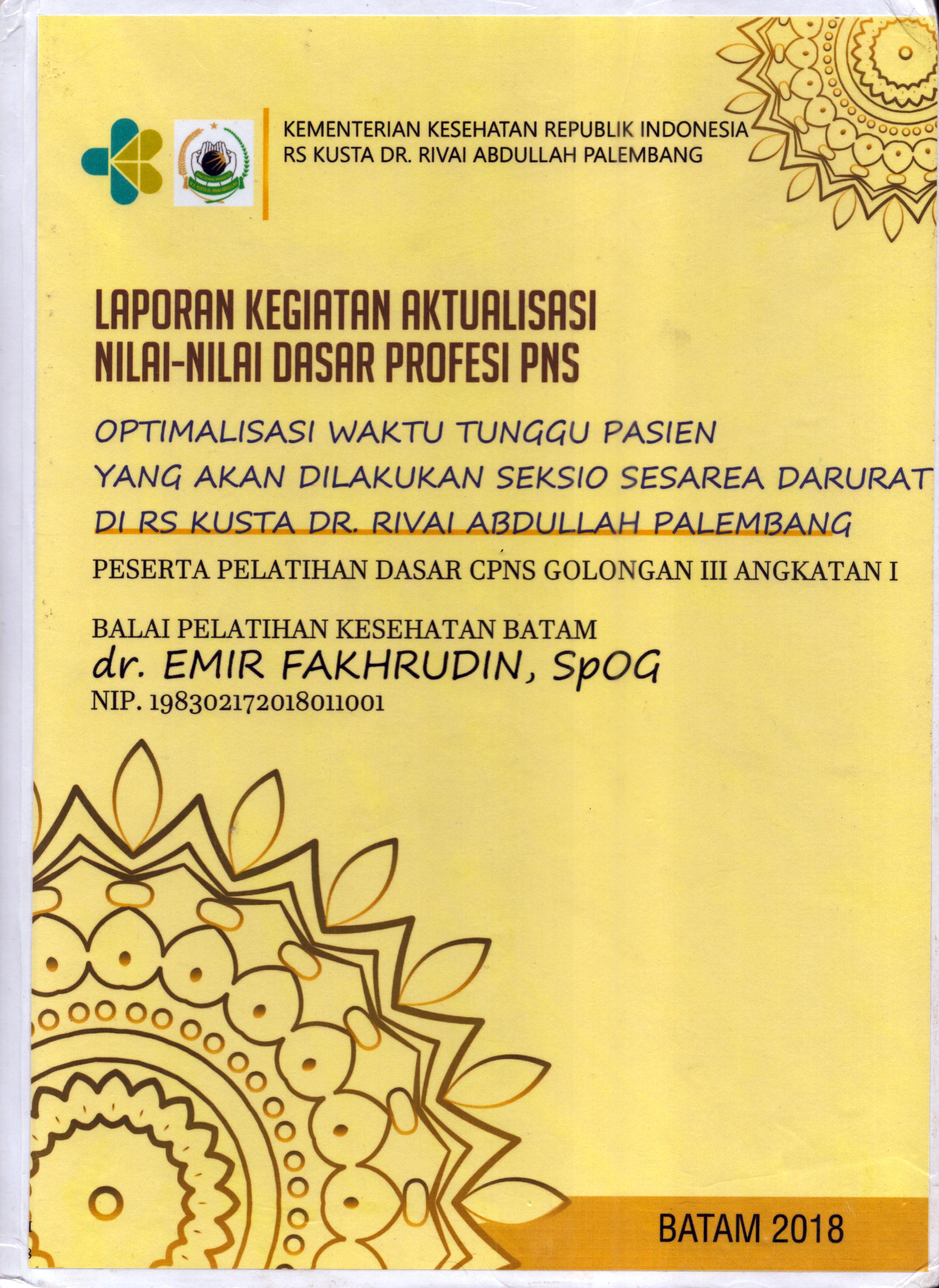 Cover Optimalisasi Waktu Tunggu Pasien yang Akan Dilakukan Seksio Sesarea Darurat Di RS Kusta Dr. Rivai Abdullah Palembang :  Pelatihan Dasar Calon Pegawai Negeri Sipil  Golongan III Kementerian kesehatan / dr. Emir Fakhrudin,SpOG