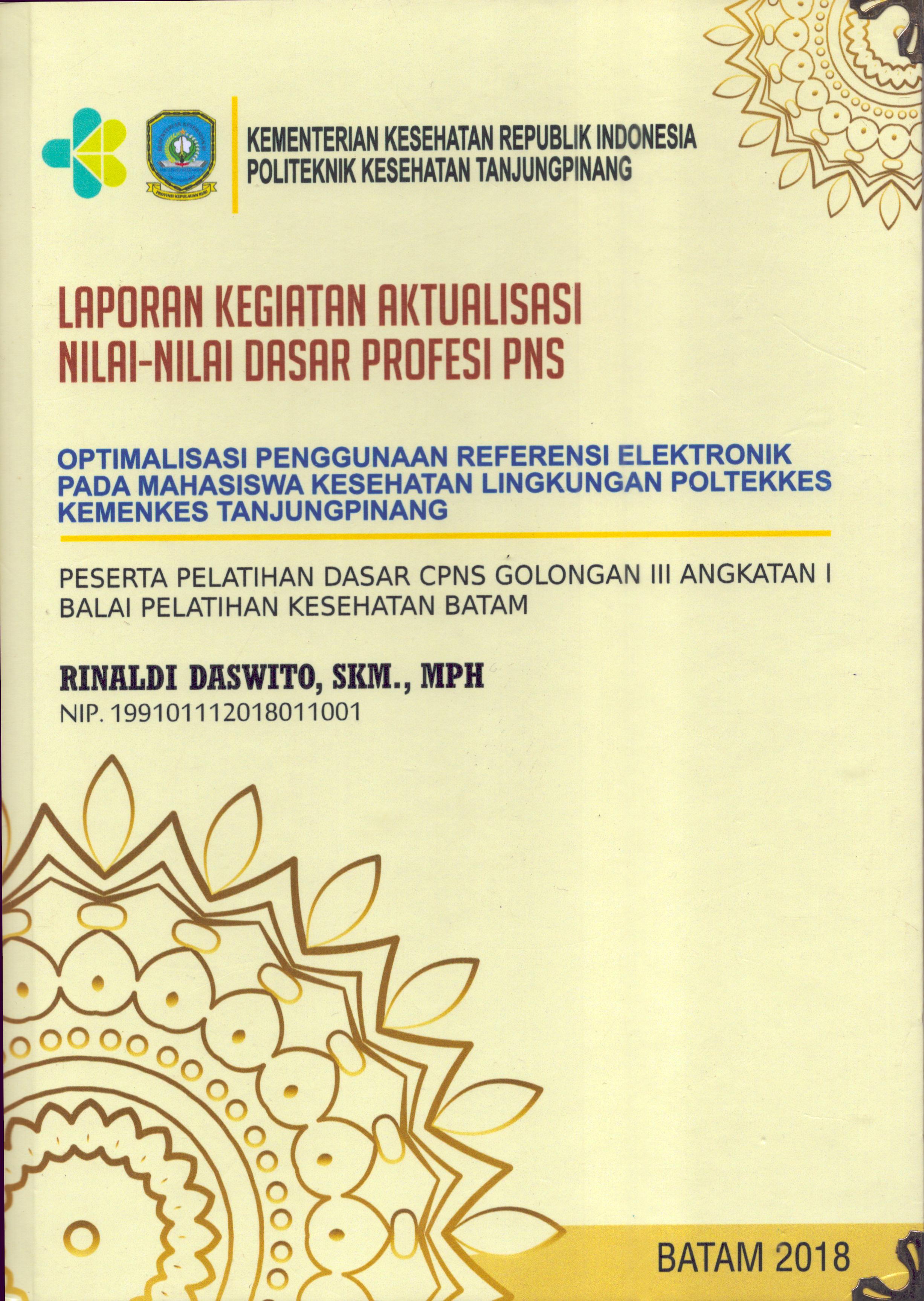 Cover Optimalisasi Penggunaan Referensi Elektronik pada Mahasiswa Kesehatan Lingkungan Poltekes Kemenkes Tanjung Pinang :  Pelatihan Dasar Calon Pegawai Negeri Sipil  Golongan III Kementerian kesehatan / Rinaldi Daswito, SKM., MPH