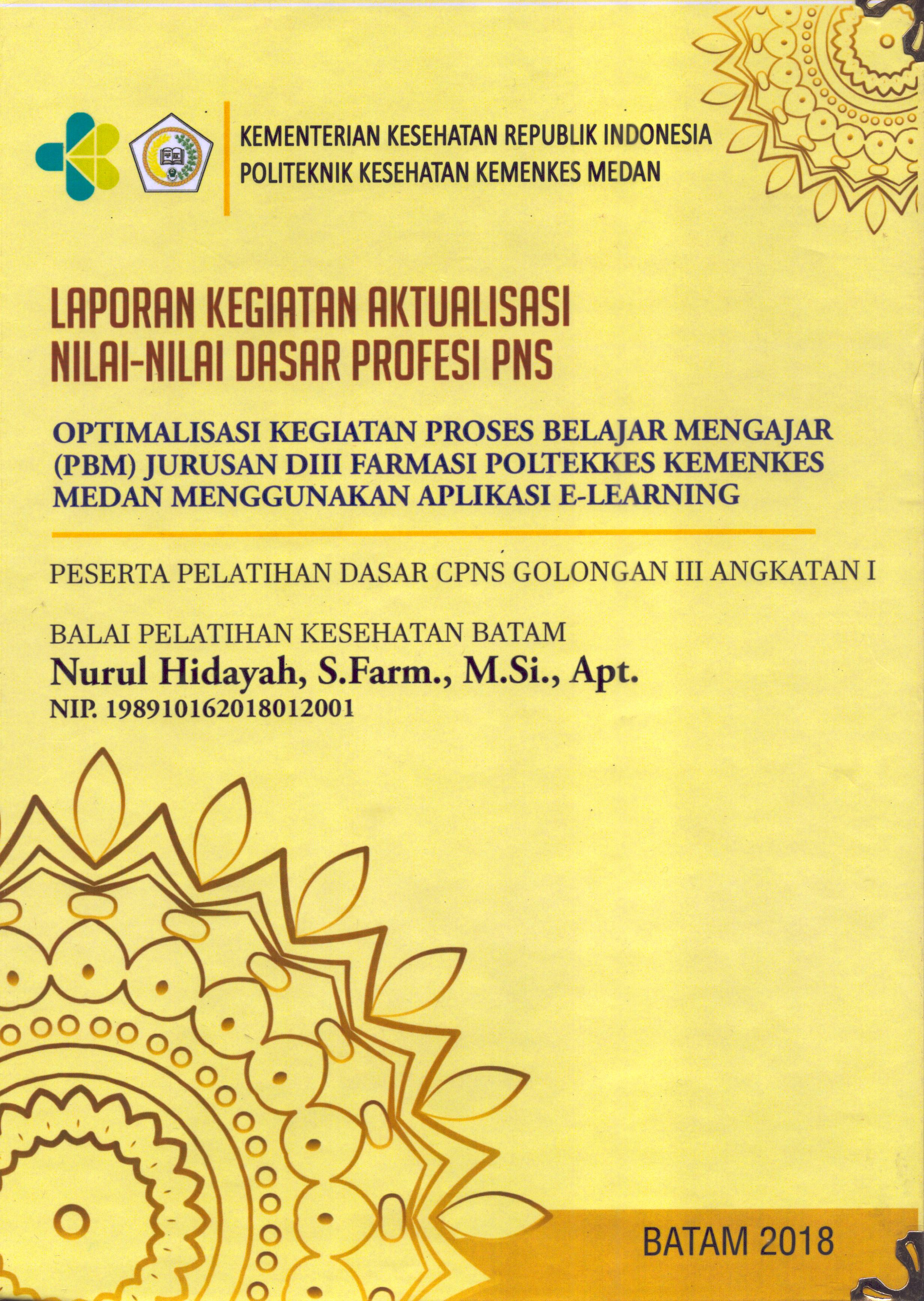 Cover Optimalisasi Kegiatan Proses Belajar Mengajar (PBM) Jurusan DIII Farmasi Poltekes Kemenkes Medan Menggunakan Aplikasi E-Learning :  Pelatihan Dasar Calon Pegawai Negeri Sipil  Golongan III Kementerian kesehatan / Nurul Hidayah, S.Farm., M.Si., Apt.