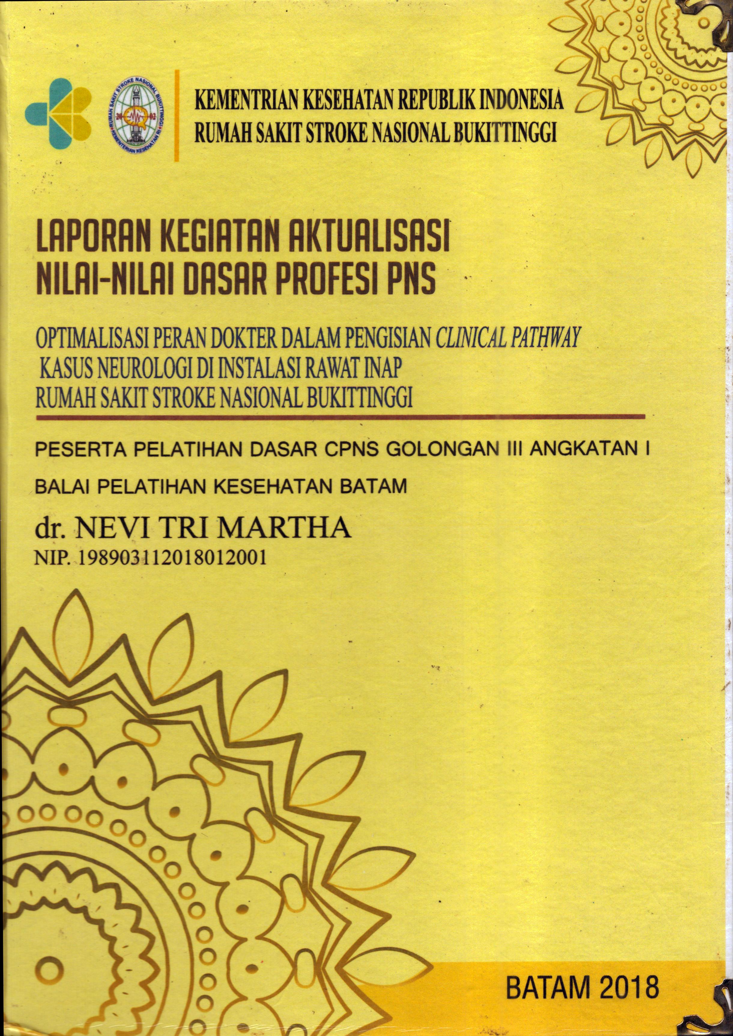 Cover Optimalisasi Peran Dokter dalam Pengisian Clinical Pathway Kasus Neurologi Di Instalasi Rawat Inap Rumah Sakit Stroke Nasional Bukit Tinggi :  Pelatihan Dasar Calon Pegawai Negeri Sipil  Golongan III Kementerian kesehatan / dr. Nevi Tri Martha
