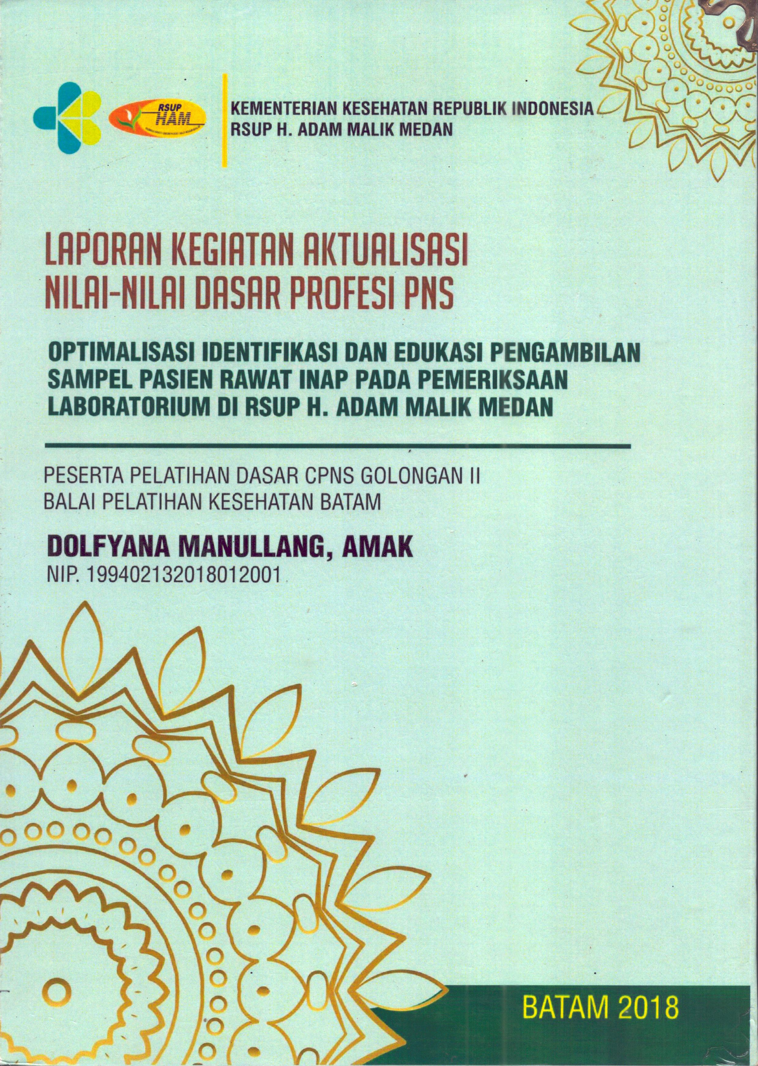 Cover Optimalisasi Identifikasi dan Edukasi Pengambilan Sampel Pasien Rawat Inap pada Pemeriksaan Laboratorium Di RSUP H.Adam Malik Medan :  Pelatihan Dasar Calon Pegawai Negeri Sipil  Golongan II Kementerian kesehatan / Dolfyana Manullang,AMAK