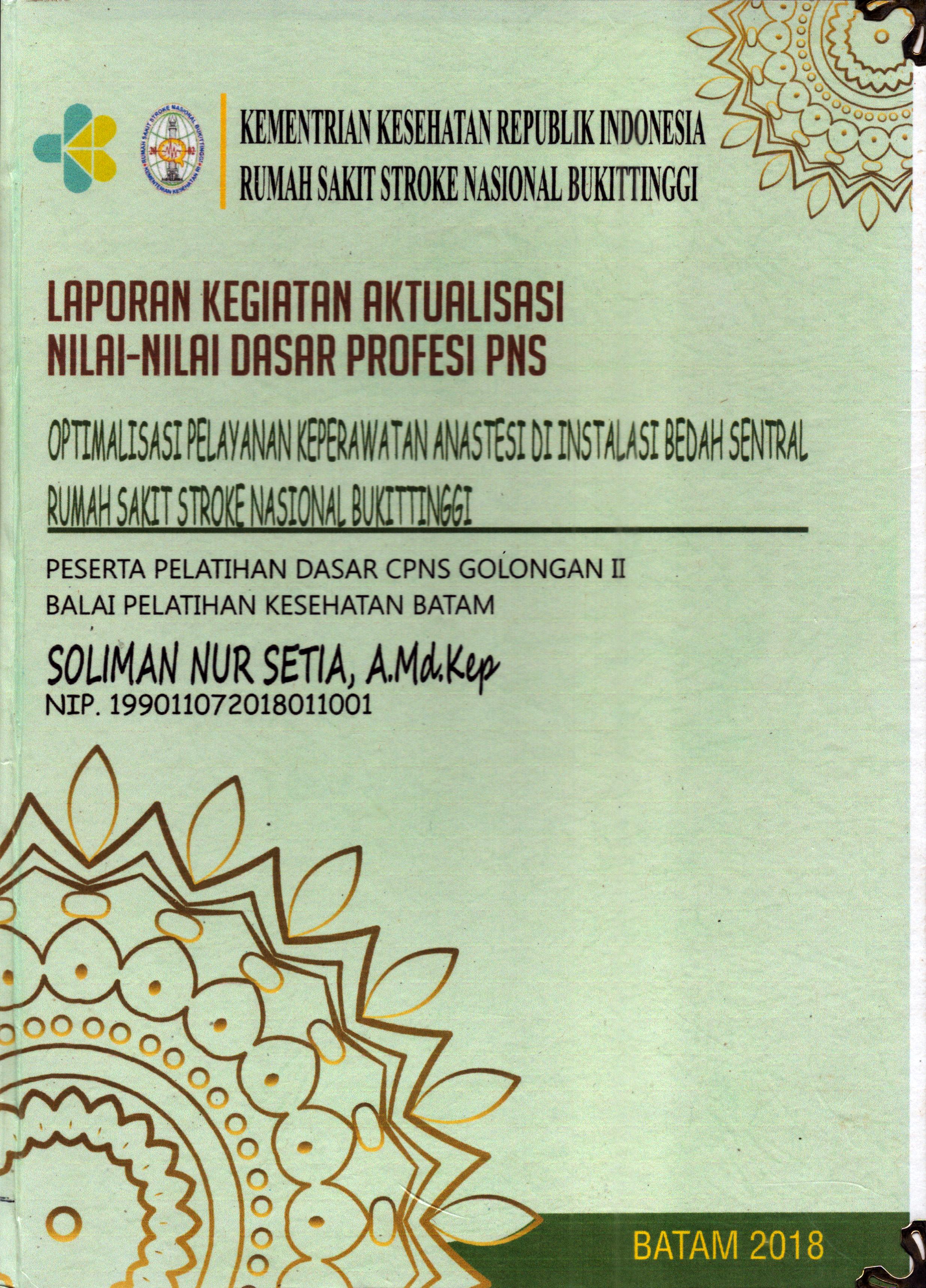 Cover Optimalisasi Pelayanan Keperawatan Anastesi Di Instalasi Bedah Sentral Rumah Sakit Stroke Nasional Bukit Tinggi :  Pelatihan Dasar Calon Pegawai Negeri Sipil  Golongan II Kementerian kesehatan / Solman Nur Setia,A.Md,Kep