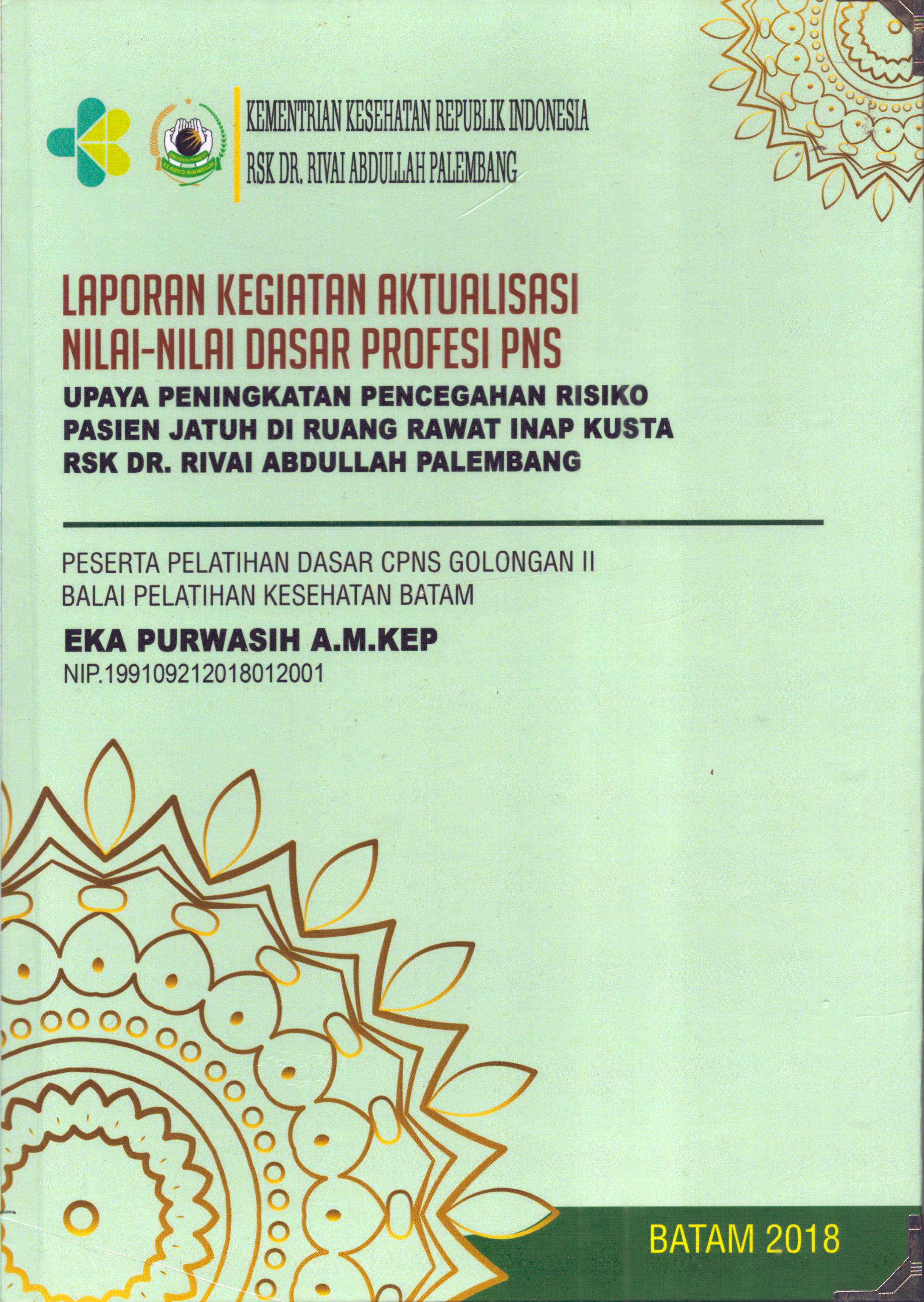 Cover Upaya Peningkatan Pencegahan Risiko Pasien Jatuh Di Ruang Rawat Inap Kusta RSK dr. Rivai Abdullah Palembang :  Pelatihan Dasar Calon Pegawai Negeri Sipil  Golongan II Kementerian kesehatan / Eka Purwasih,A.M.Kep