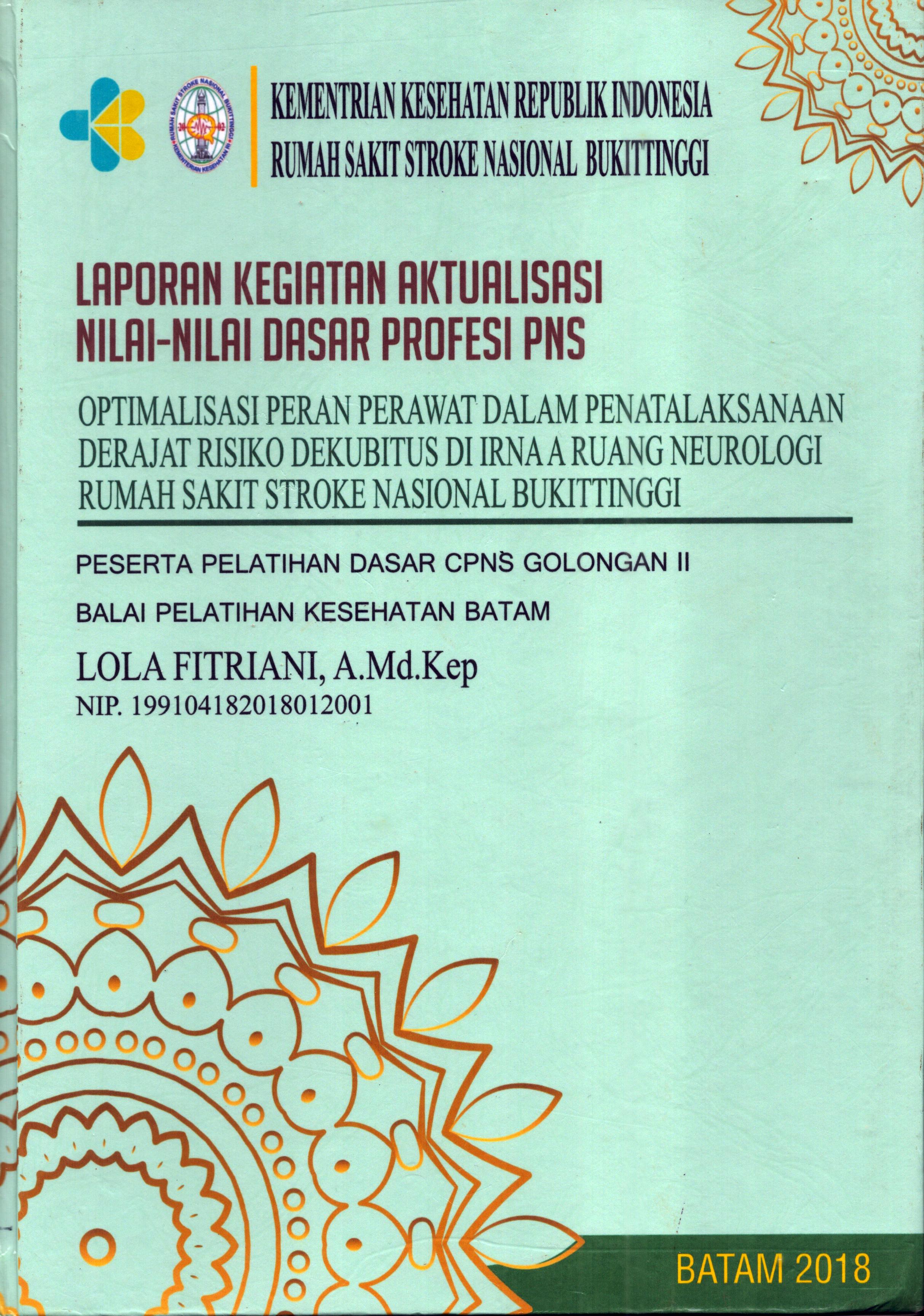 Cover Optimalisasi Peran Perawat dalam Penatalaksanaan Derajat Risiko Dekubitus Di Irna A Ruang Neurologi Rumah Sakit Stroke Nasional Bukit Tinggi :  Pelatihan Dasar Calon Pegawai Negeri Sipil  Golongan II Kementerian kesehatan / Lola Fitriani,A.Md,Kep