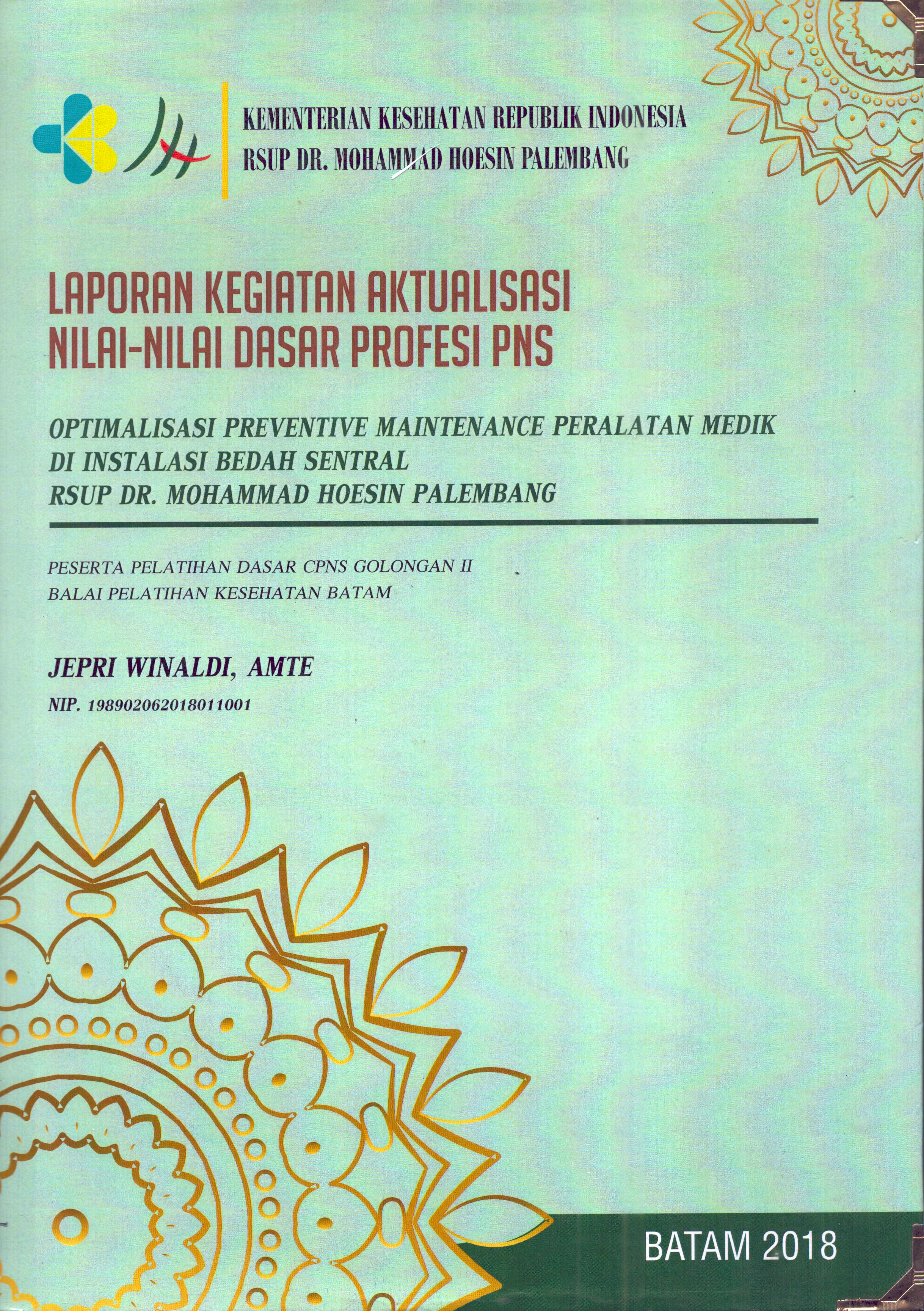 Cover Optimalisasi Preventive Maintenance Peralatan Medik Di Instalasi Bedah Sentral RSUP Dr. Mohammad Hoesin Palembang :  Pelatihan Dasar Calon Pegawai Negeri Sipil  Golongan II Kementerian kesehatan / Jepri Winaldi,AMTE