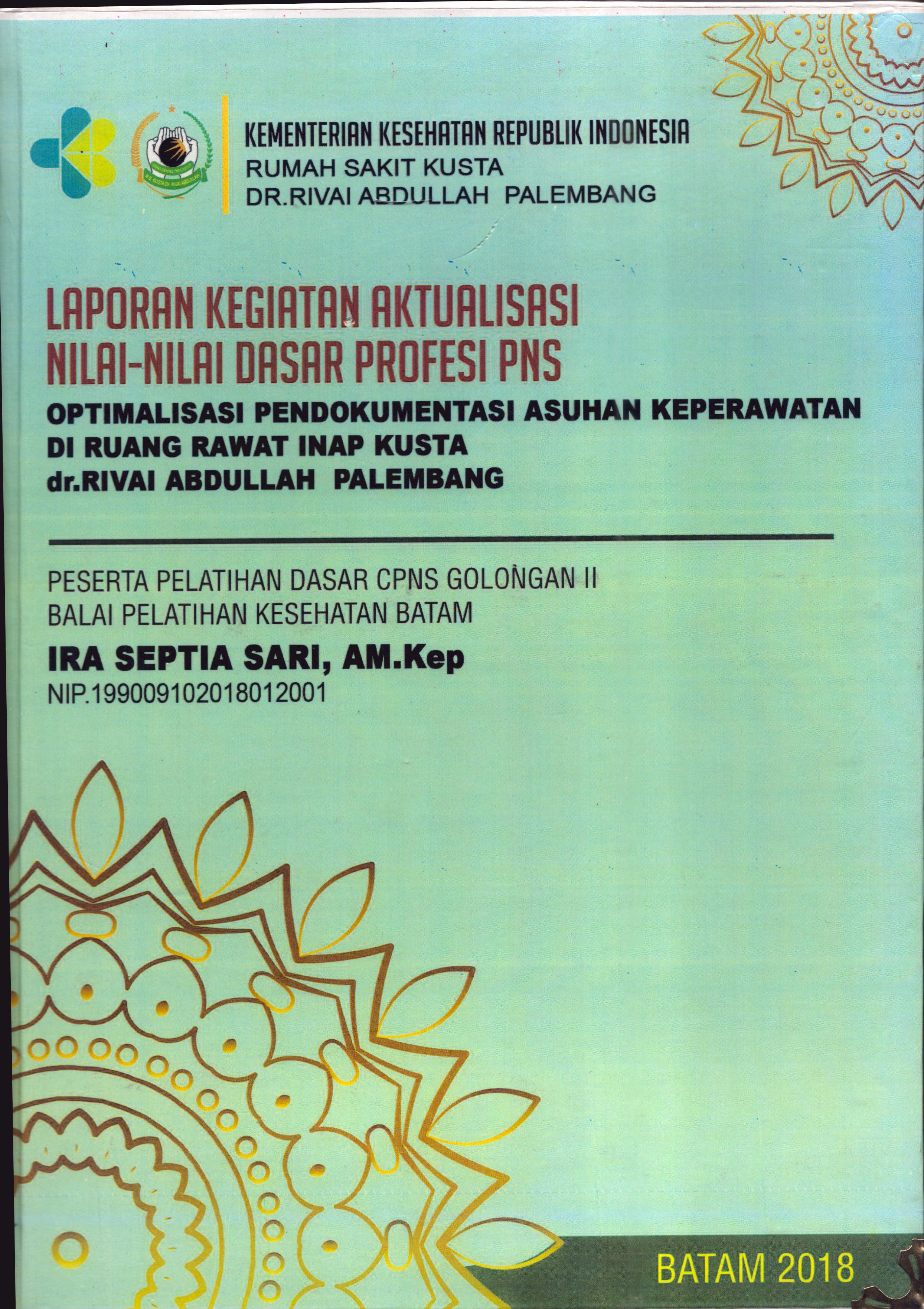 Cover Optimalisasi Pendokumentasi Asuhan Keperawatan Di Ruang Rawat Inap Kusta Dr. Rivai Abdullah Palembang :  Pelatihan Dasar Calon Pegawai Negeri Sipil  Golongan II Kementerian kesehatan / Ira Septia Sari, AM.Kep