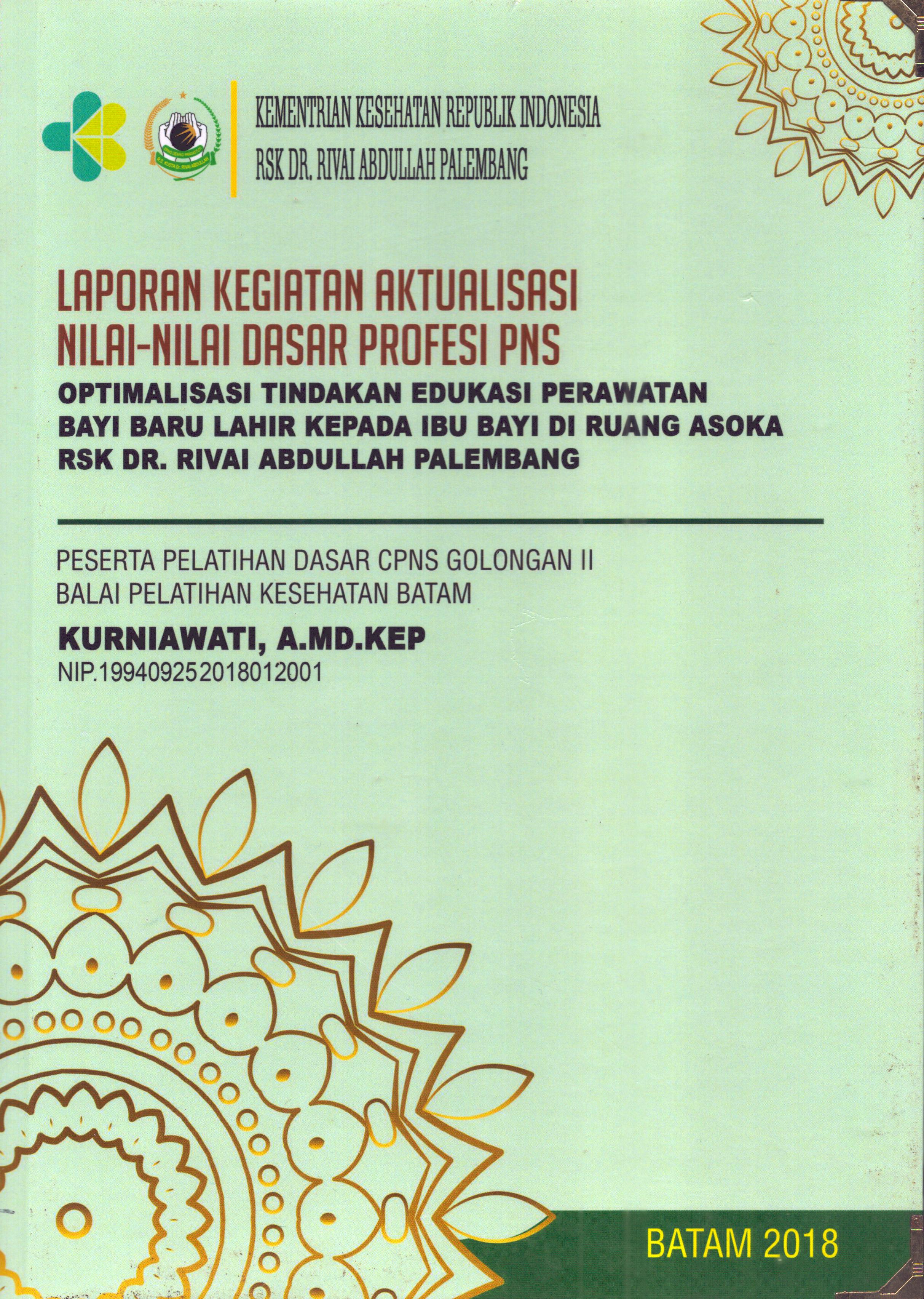 Cover Optimalisasi Tindakan Edukasi Perawatan Bayi Baru Lahir Kepada Ibu Bayi Di Ruang Asoka RSK Dr. Rivai Abdullah Palembang :  Pelatihan Dasar Calon Pegawai Negeri Sipil  Golongan II Kementerian kesehatan / Kurniawati,A.Md,Kep