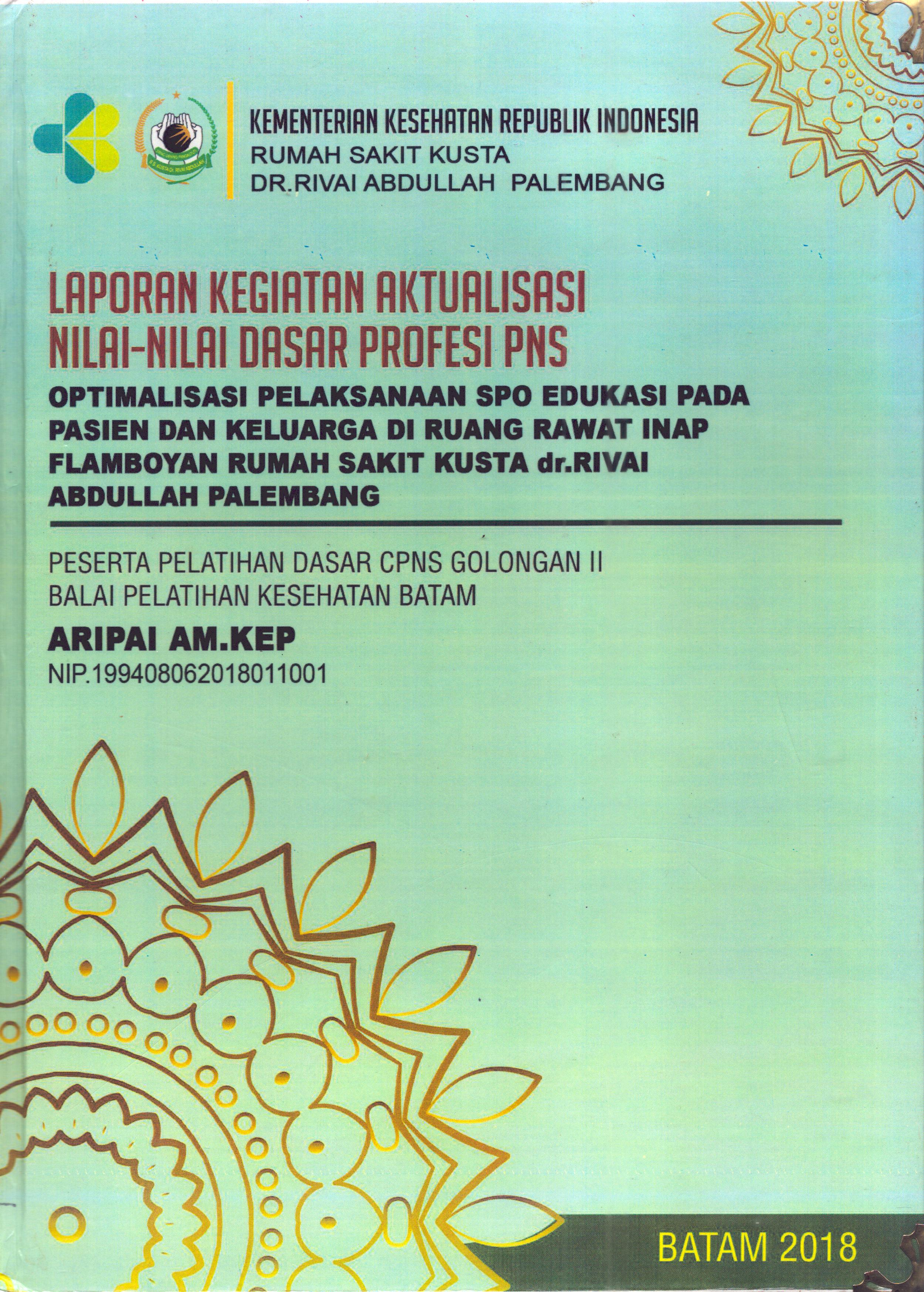 Cover Optimalisasi Pelaksanaan SPO Edukasi pada Pasien dan Keluarga Di Ruang Rawat Inap Flamboyan RS Kusta Dr. Rivai Abdullah Palembang :  Pelatihan Dasar Calon Pegawai Negeri Sipil  Golongan II Kementerian kesehatan / Aripai,AM.Kep