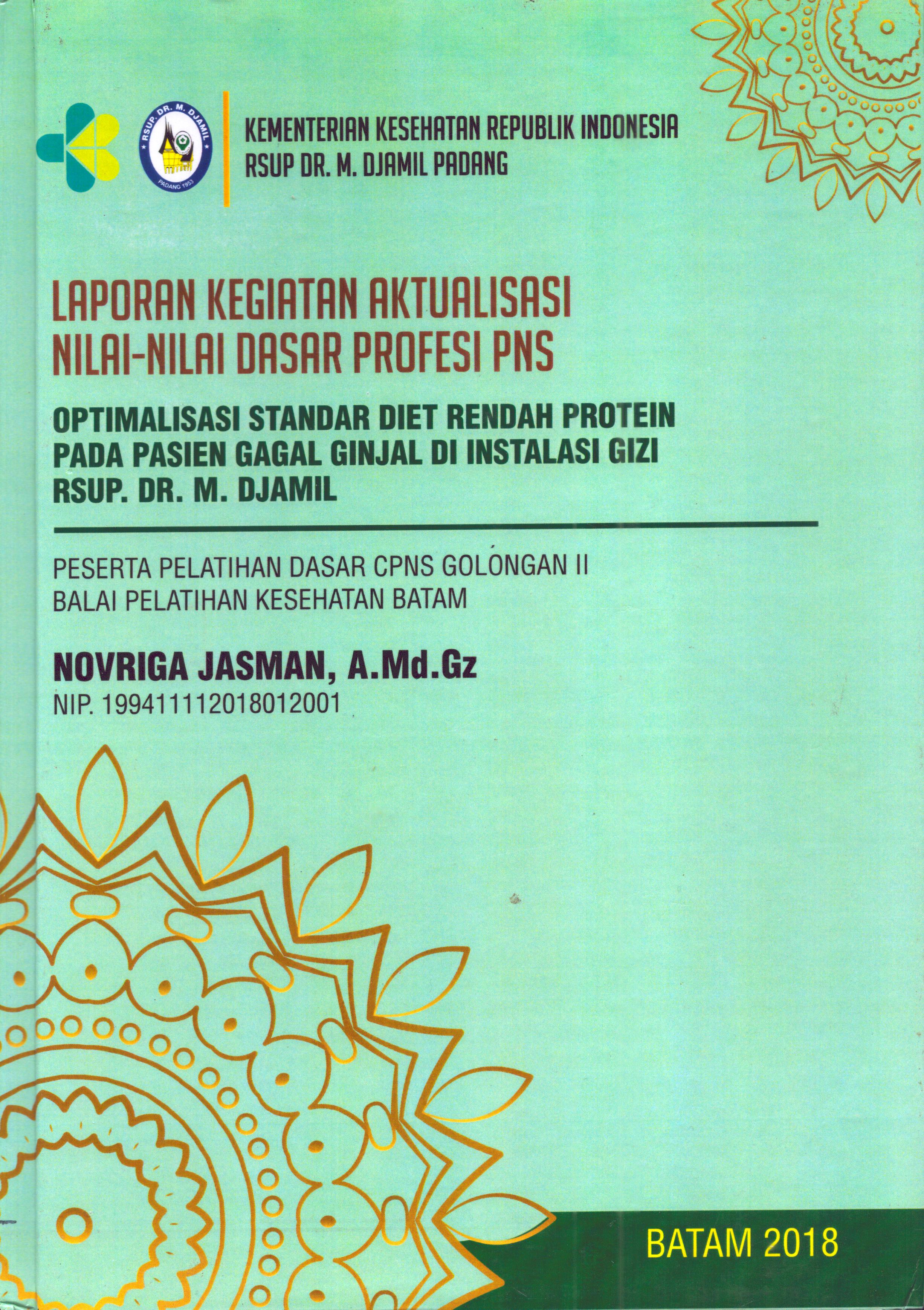 Cover Optimalisasi Standar Diet Rendah Protein pada Pasien Gagal Ginjal Di Instalasi Gizi RSUP Dr. M. Djamil :  Pelatihan Dasar Calon Pegawai Negeri Sipil  Golongan II Kementerian kesehatan / Novriga Jasman,A.Md.Gz