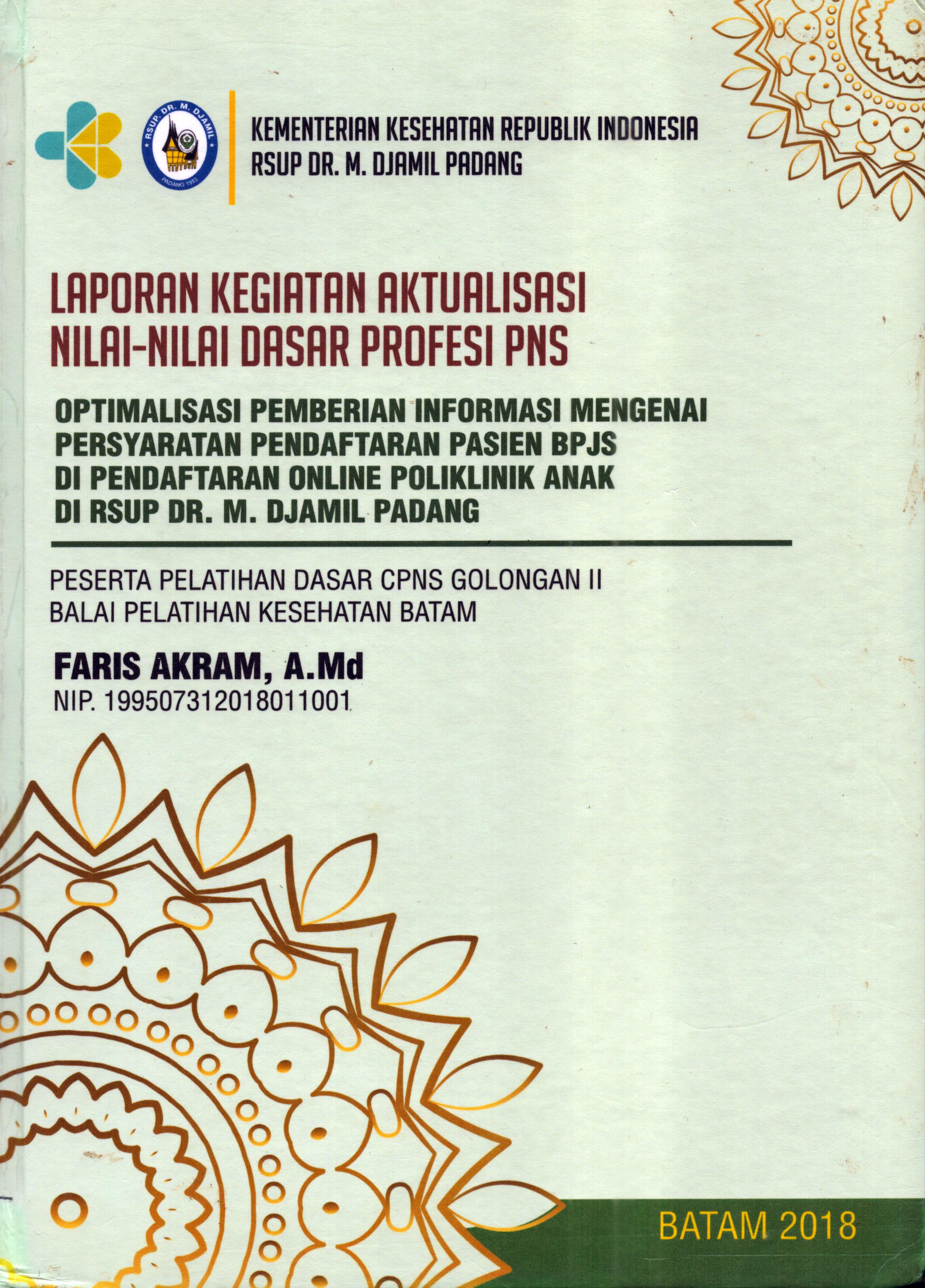 Cover Optimalisasi Pemberian Informasi Mengenai Persyaratan Pendaftaran Pasien BPJS Di Pendaftaran Pasien BPJS Di Pendaftaran Online Poliklinik Anak Di RSUP Dr. M. Djamil Padang :  Pelatihan Dasar Calon Pegawai Negeri Sipil  Golongan II Kementerian kesehatan / Faris Akram,A.Md