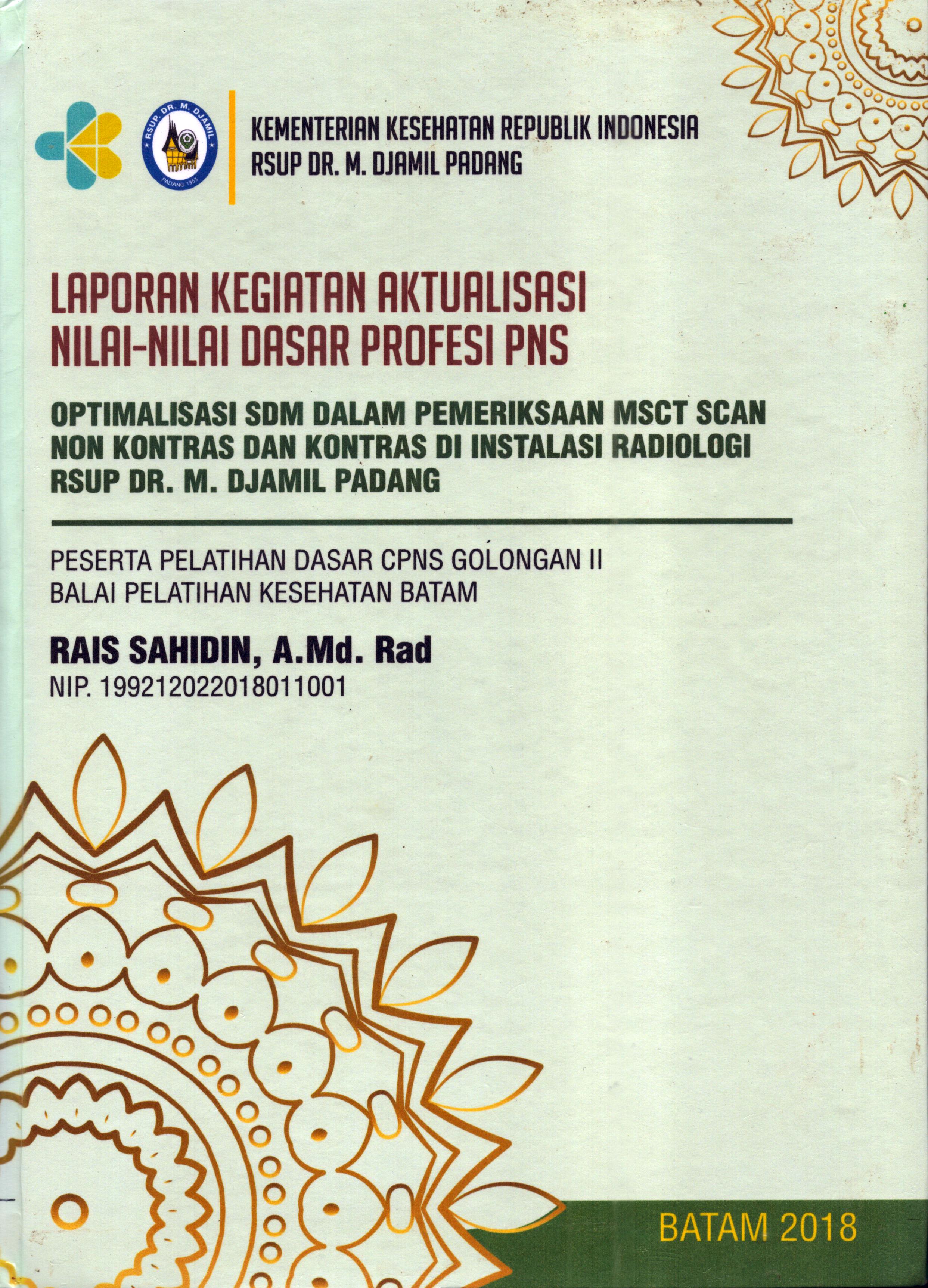 Cover Optimalisasi SDM dalam Pemeriksaan MSCT SCAN Non Kontras dan Kontras Di Instalasi Radiologi RSUP Dr. M. Djamil Padang :  Pelatihan Dasar Calon Pegawai Negeri Sipil  Golongan II Kementerian kesehatan / Rais Sahidin,A.Md,Rad