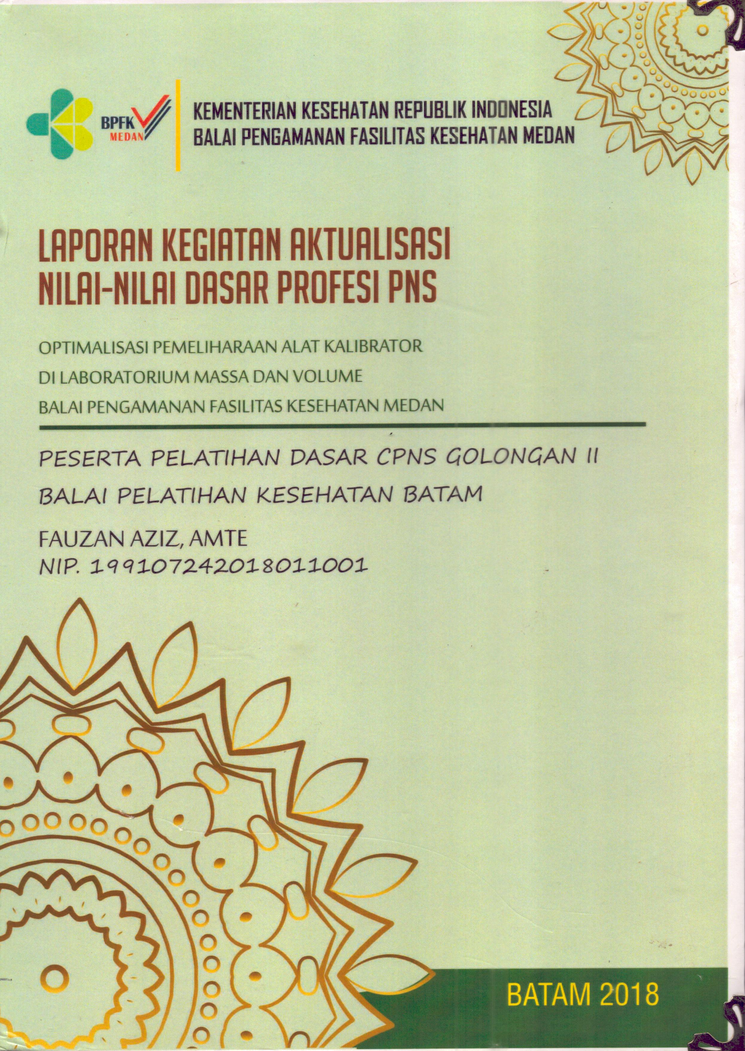 Cover Optimalisasi Pemeliharaan Alat Kalibrator Di Laboratorium Massa dan Volume Balai Pengamanan Fasilitas Kesehatan Medan :  Pelatihan Dasar Calon Pegawai Negeri Sipil  Golongan II Kementerian kesehatan / Fauzan Aziz,AMTE